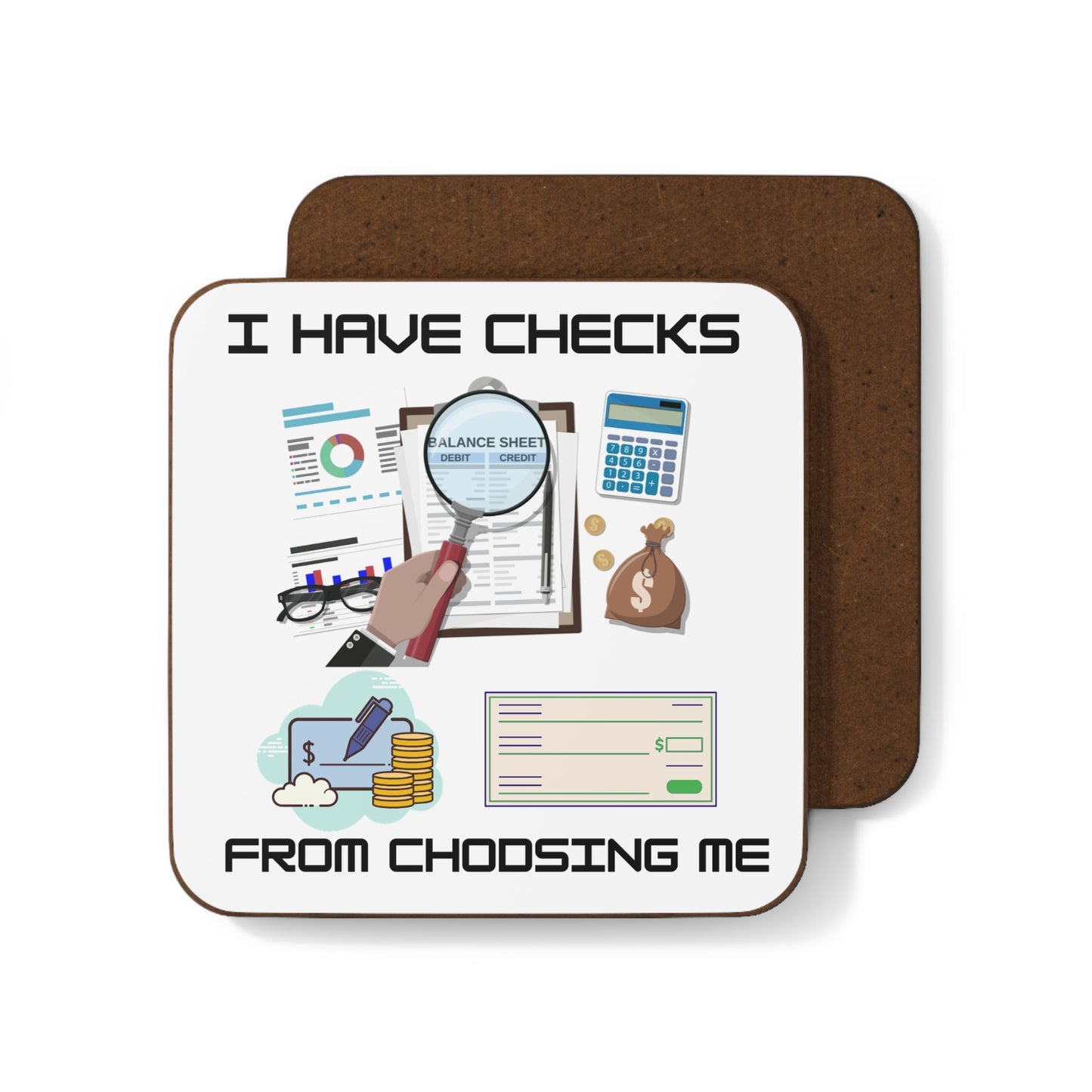 "I Have Checks from Choosing Me" - Hardboard Back Coaster