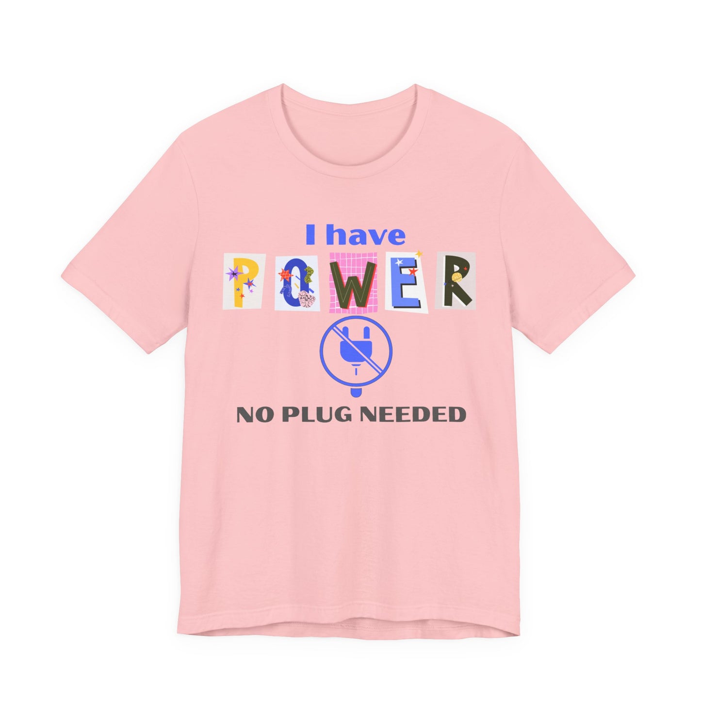 "I Have Power, No Plug Needed", Motivational Shirt, Gift for Empowerment, Positive Vibes, Everyday Wear