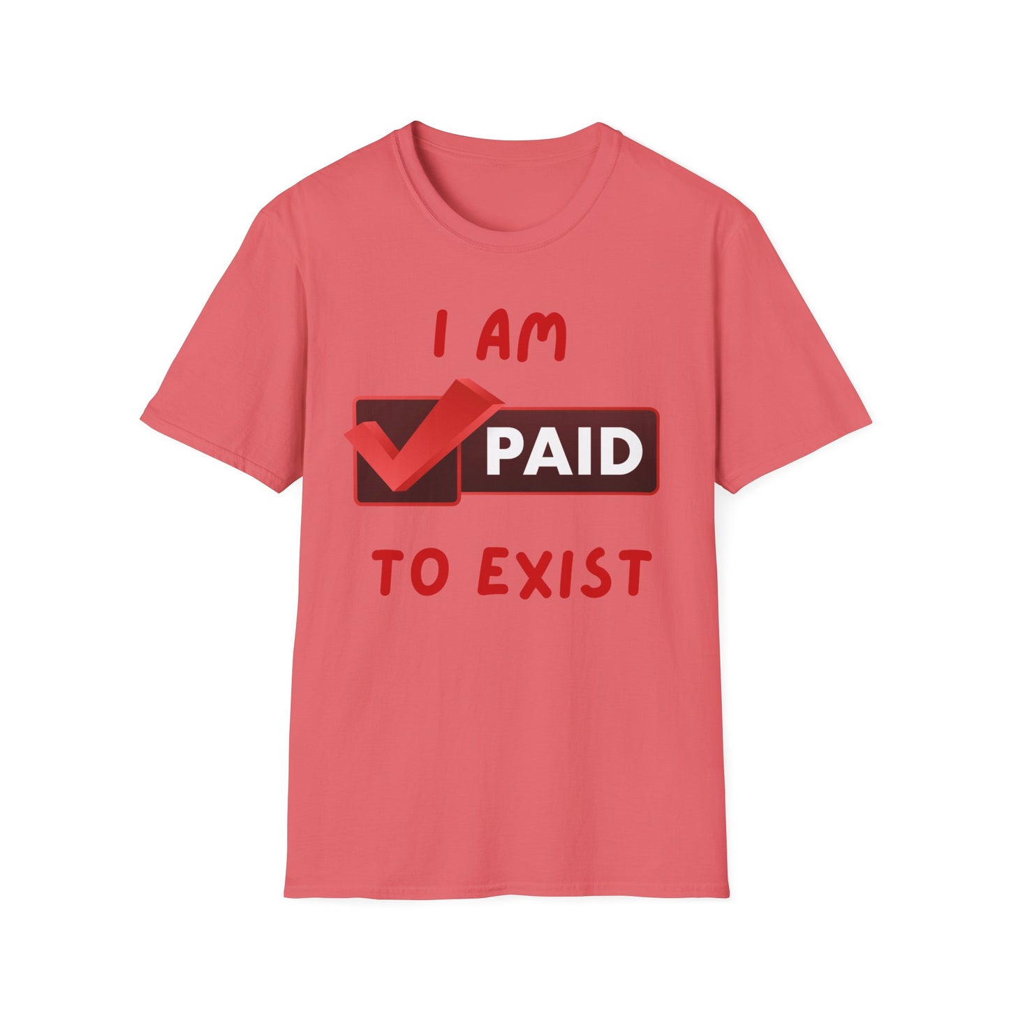 "I Am Paid to Exist" Unisex Softstyle T-Shirt