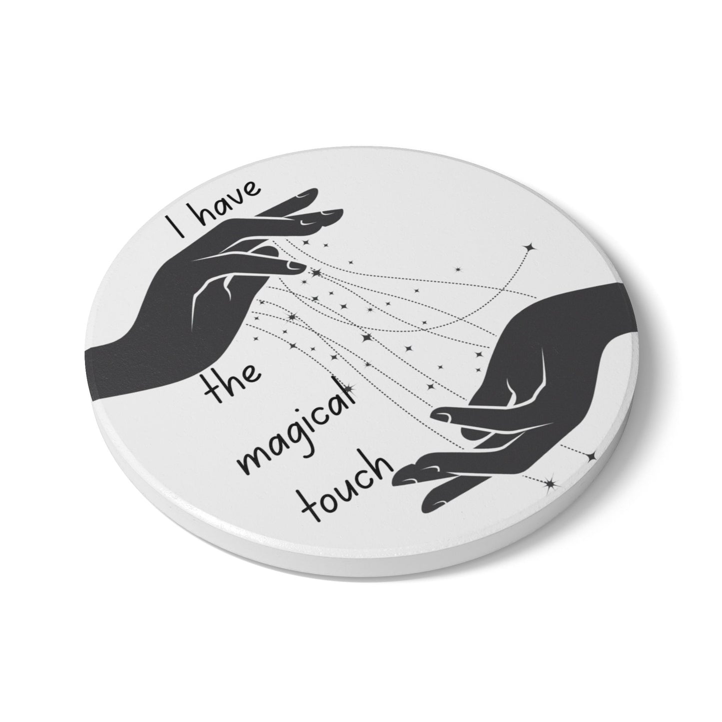 " I Have the Magical Touch" - Ceramic Coaster