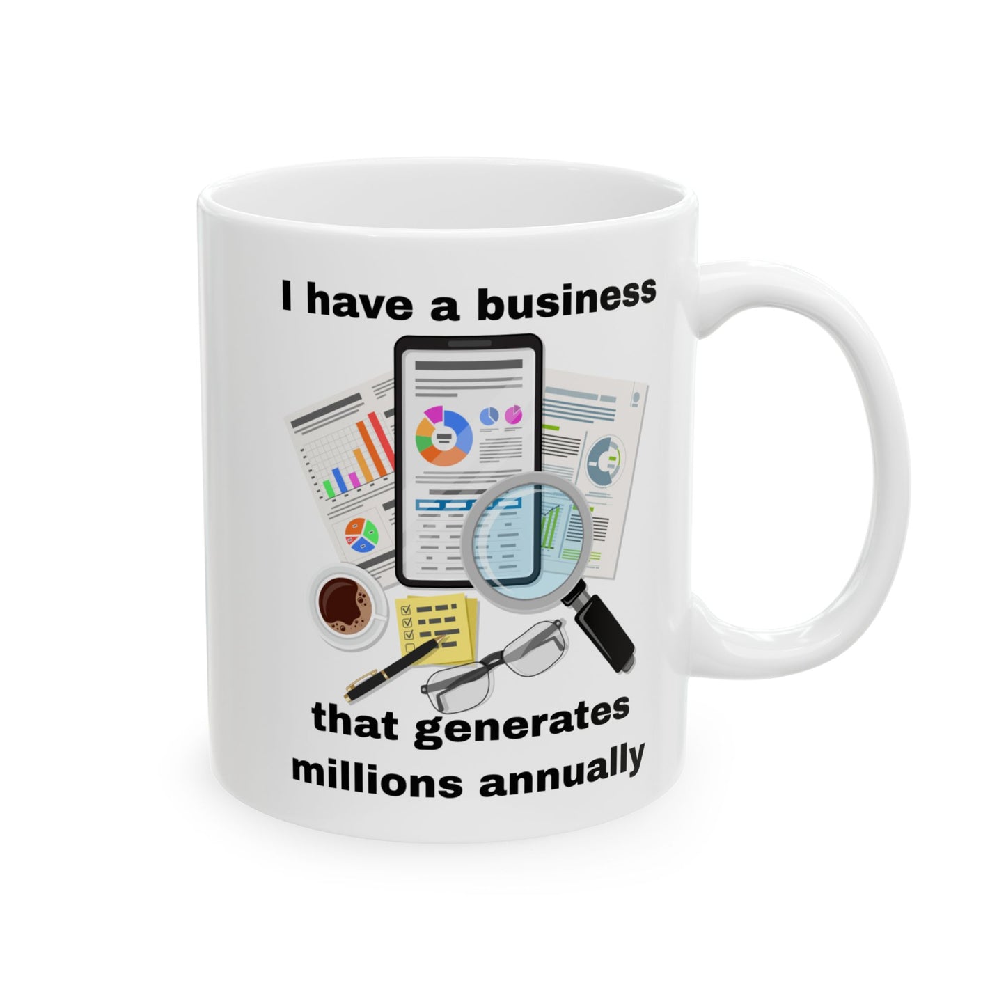 "I Have a Business that Generates Millions Annually" Design #2 Ceramic Mug - Perfect Gift for Entrepreneurs, Office Decor, Tea Lovers, Work from Home, Birthday Celebrations