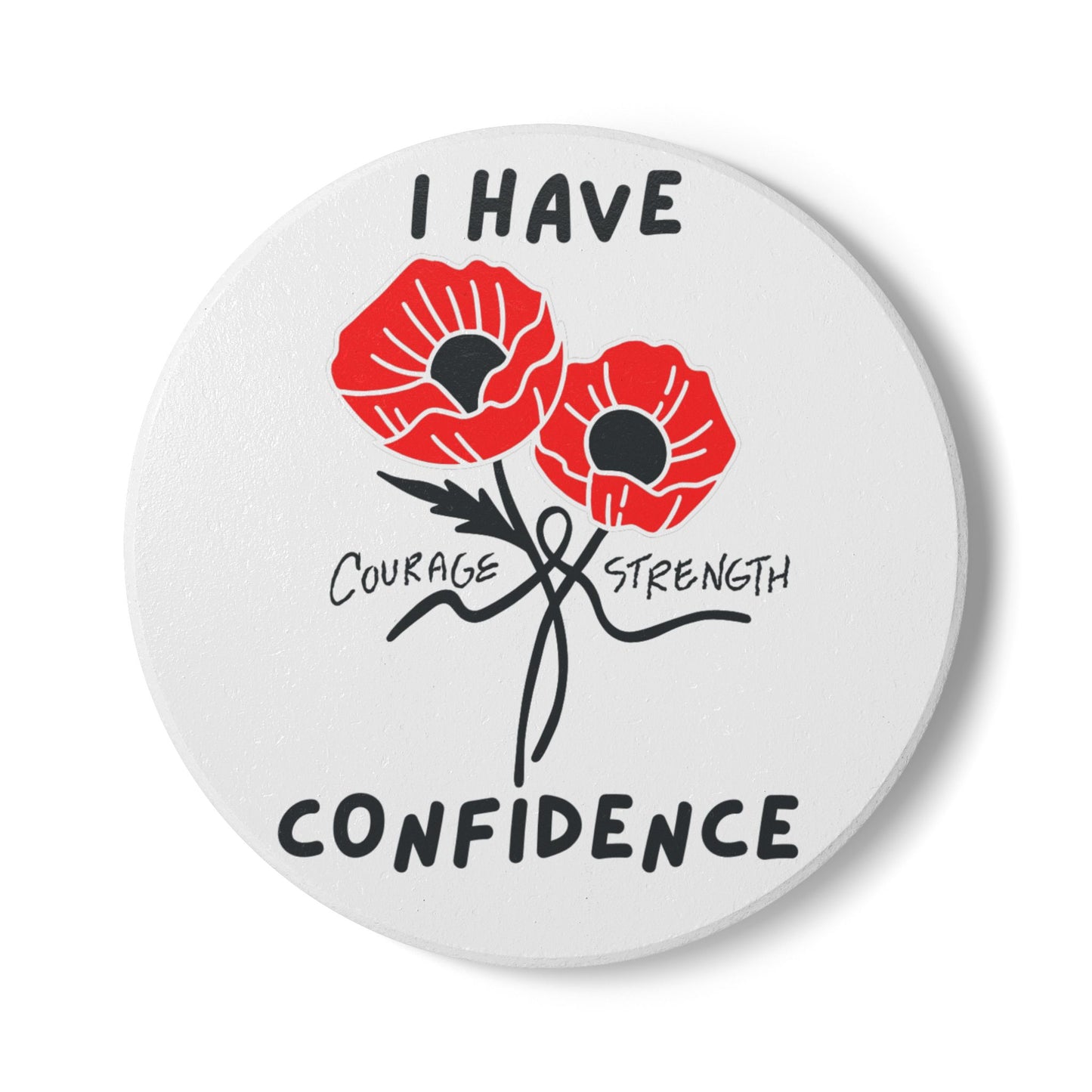 "I Have Courage Strength & Confidence" (Black) -  Ceramic Coaster