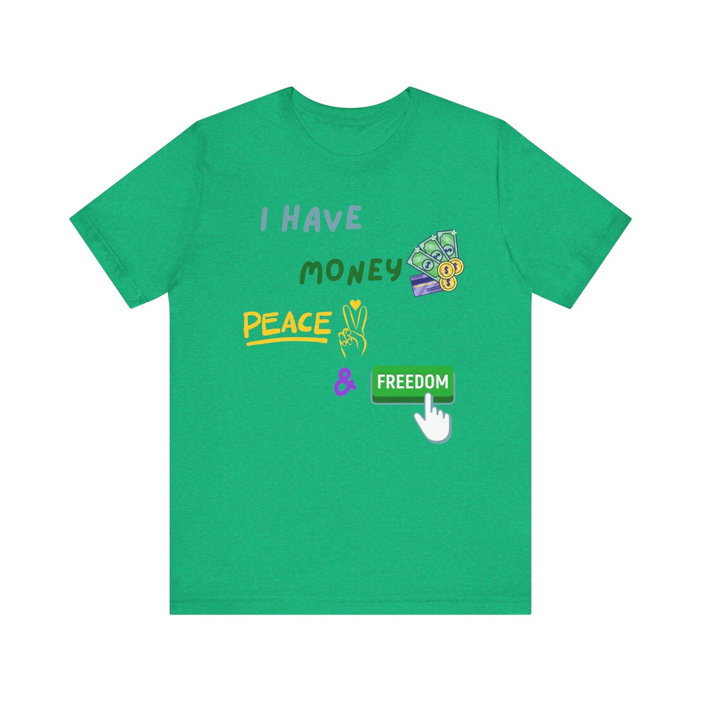 "I Have Money, Peace, and Freedom" - Unisex Jersey Tee