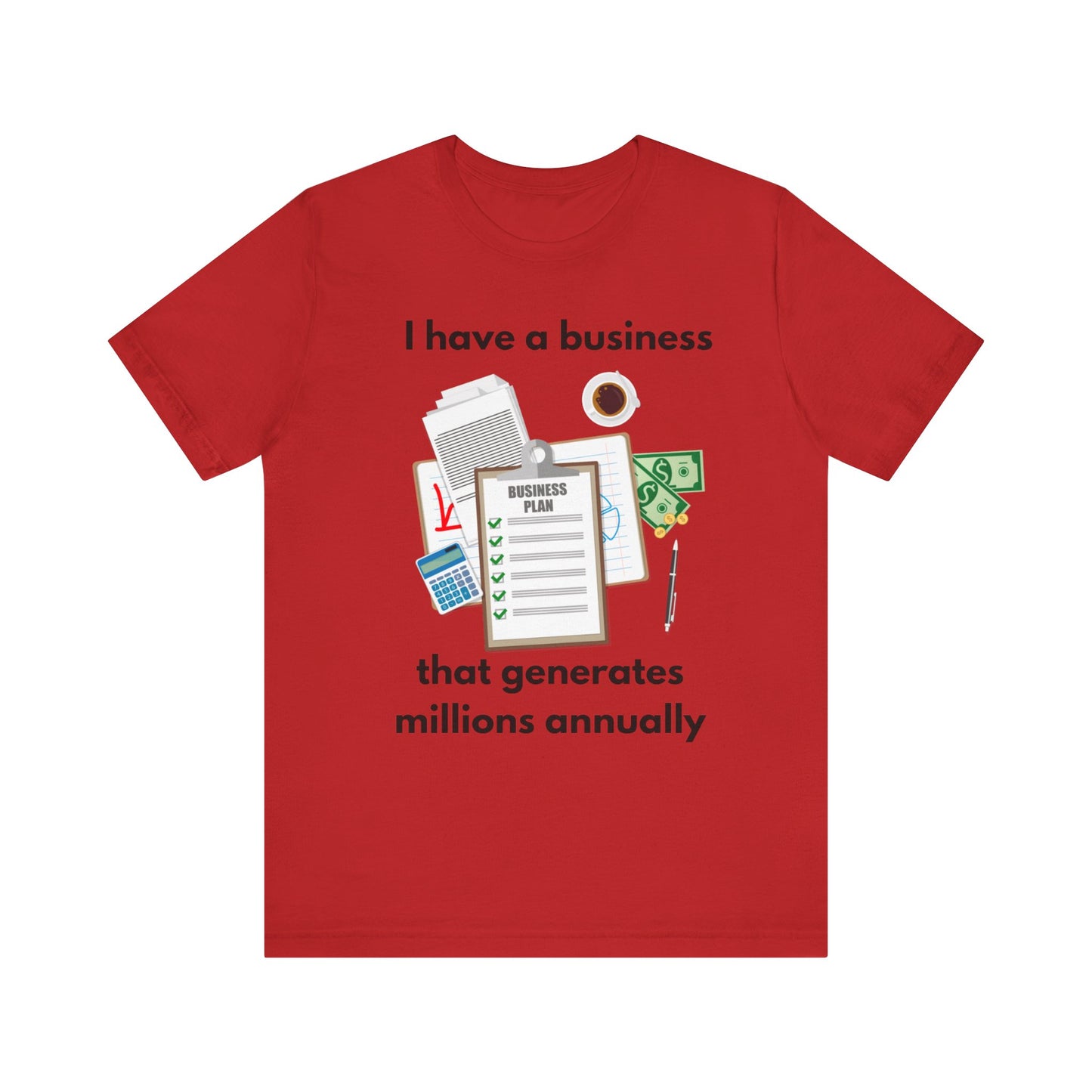 "I Have a Biz that Generates Millions Annually" - Unisex Jersey Short Sleeve Tee