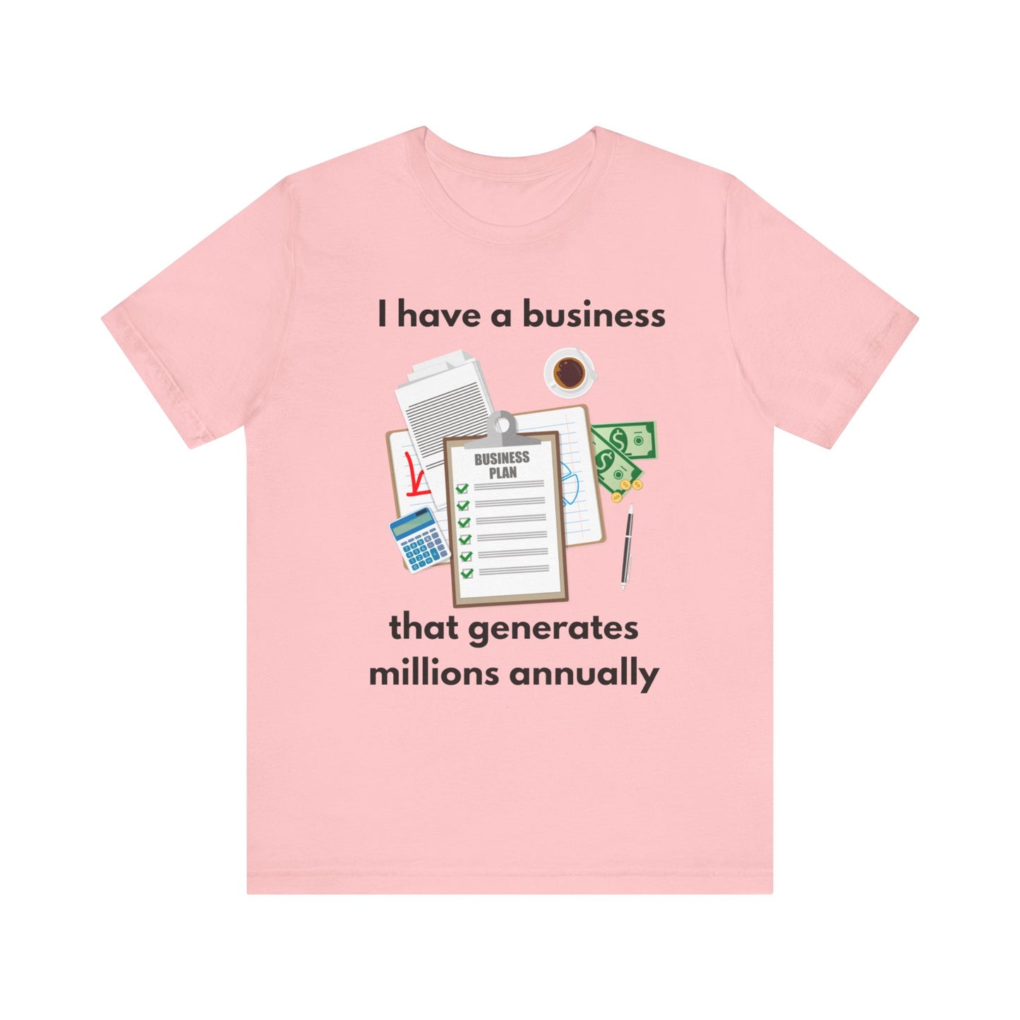 "I Have a Biz that Generates Millions Annually" - Unisex Jersey Short Sleeve Tee