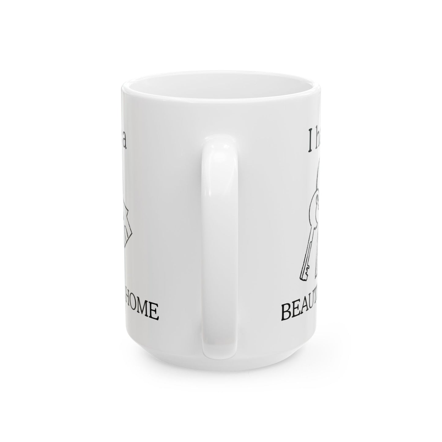 "I Have a Beautiful Home" | Ceramic Mug - Perfect for Home Lovers, Coffee Enthusiasts, Housewarming Gifts, Personalized Decor, Warm Vibes