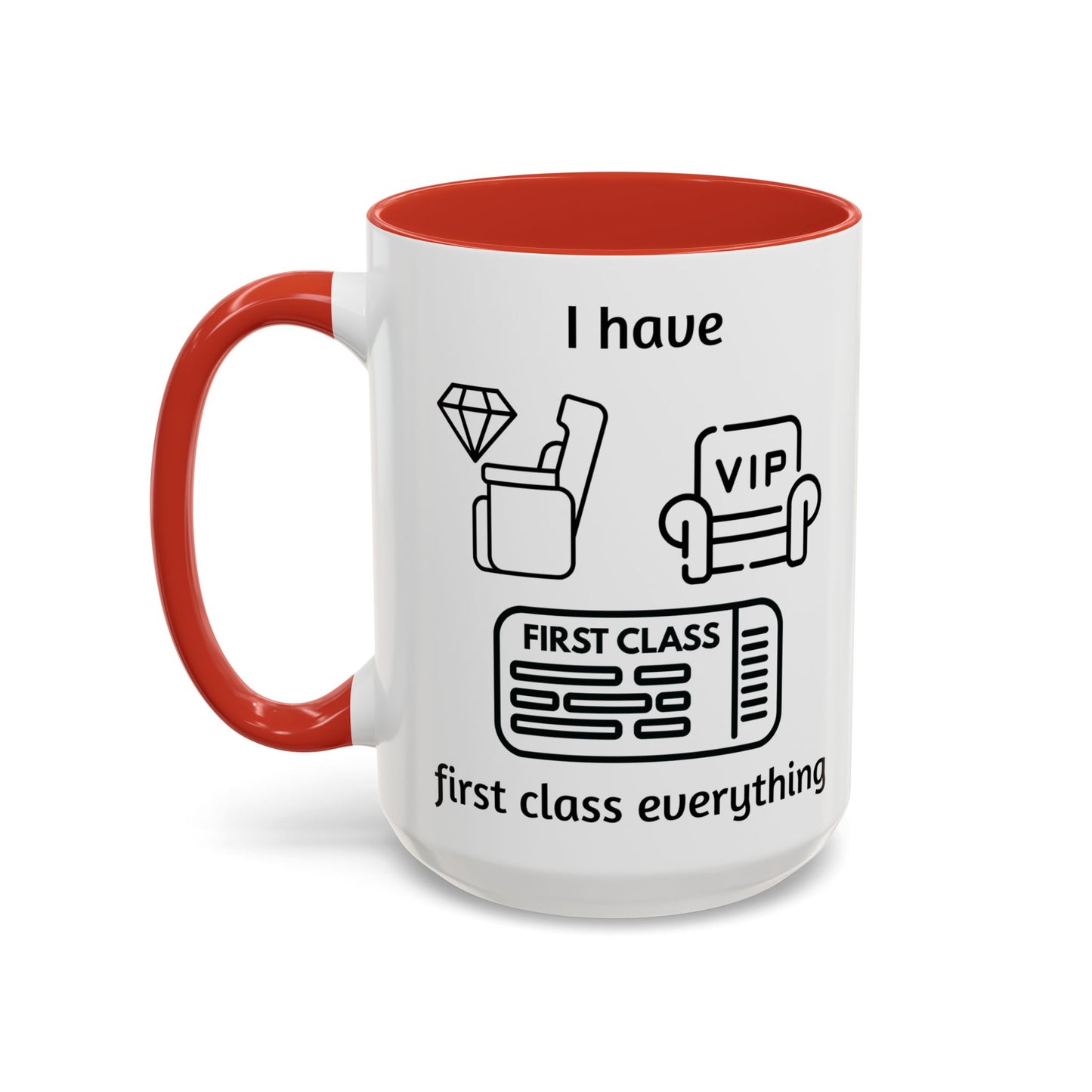 "I Have First Class Everything" | Coffee Mug - 11oz & 15oz