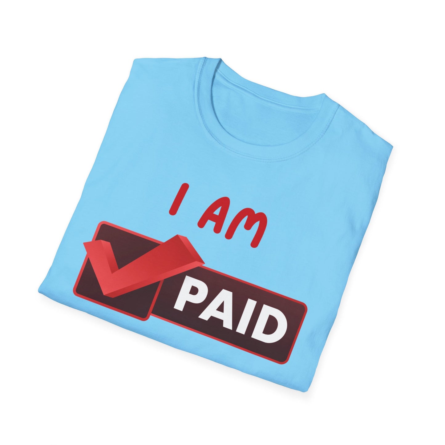 "I Am Paid to Exist" Unisex Softstyle T-Shirt