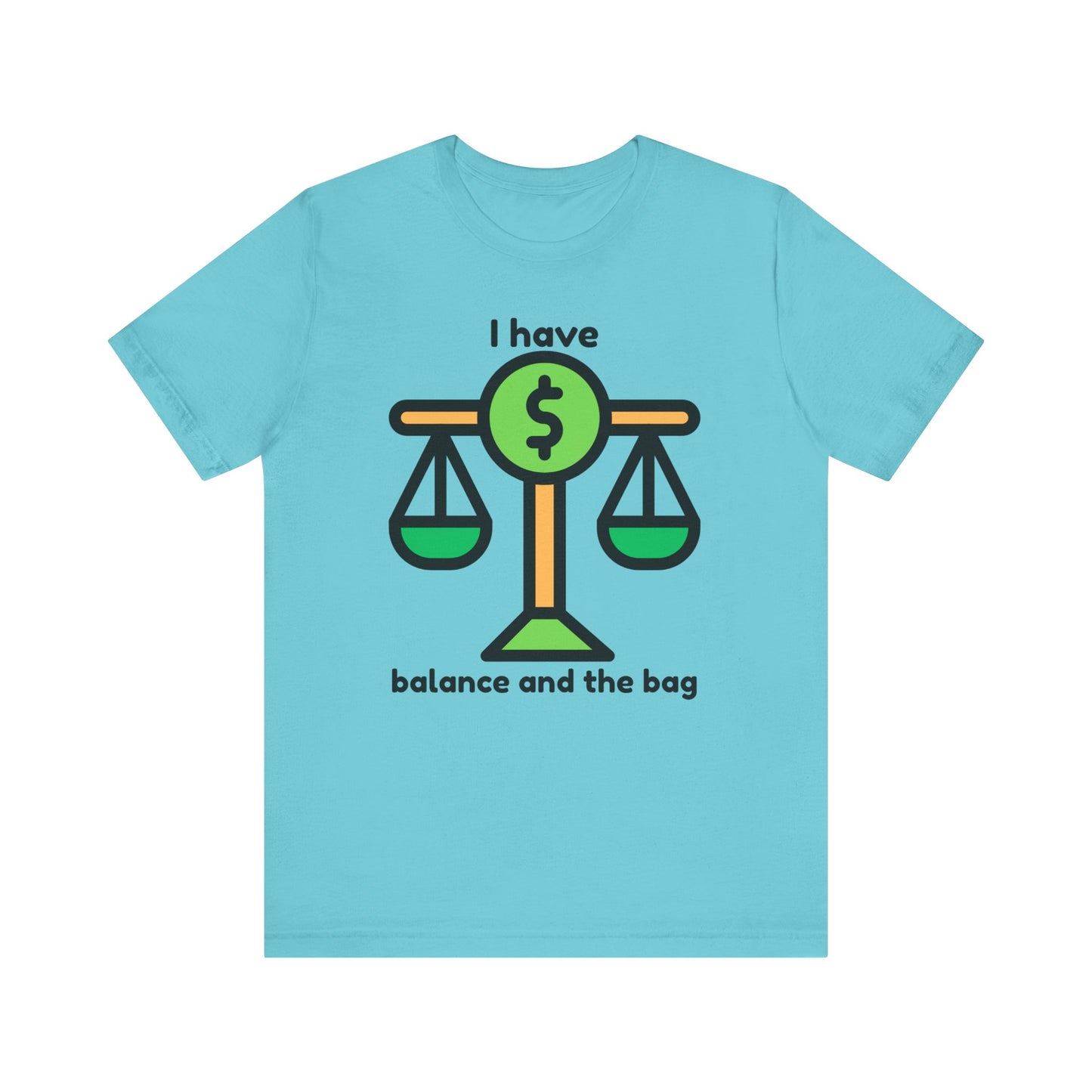 "I Have Balance and the Bag" Unisex Tee, Perfect Gift for Finance Enthusiasts, Motivational Shirt, Casual Wear, Summer Fashion, Back to School