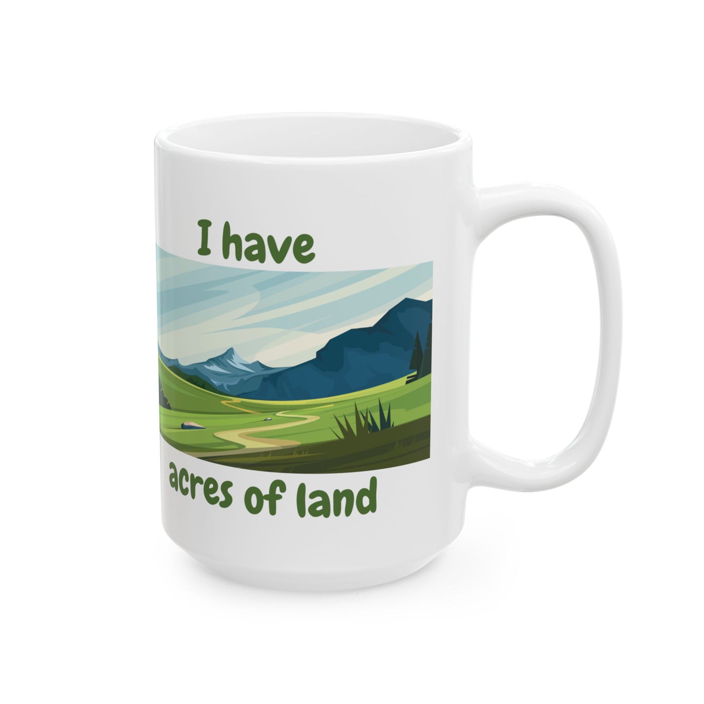 "I Have Acres of Land" Ceramic Mug with Scenic Landscape Design, Landowner Gift, Outdoor Lover Mug, Nature Lover's Coffee Cup, Eco-Friendly Mug