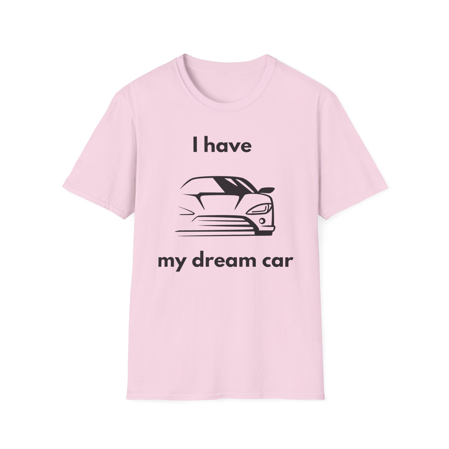 "I Have my Dream Car"  Unisex Softstyle T-Shirt - 'I Have My Dream Car'