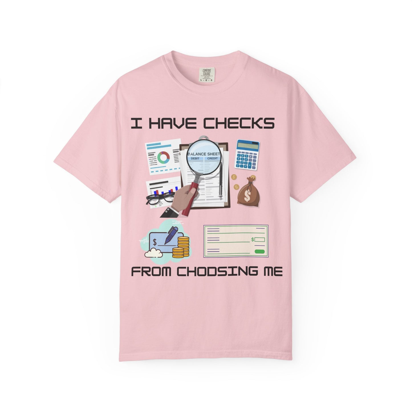 "I Have Checks from choosing me" | Unisex Garment-Dyed T-shirt