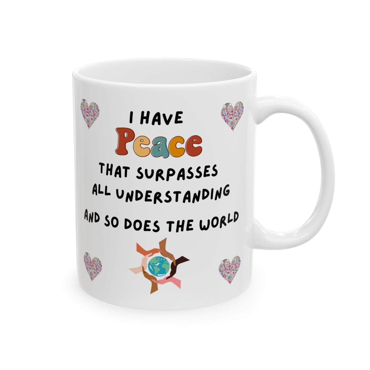"I Have Peace and The World" -  Ceramic Mug, Love Mug Gift, Heart Design Coffee Cup, Sweetheart Present, Valentine's Day, Anniversary, Friendship