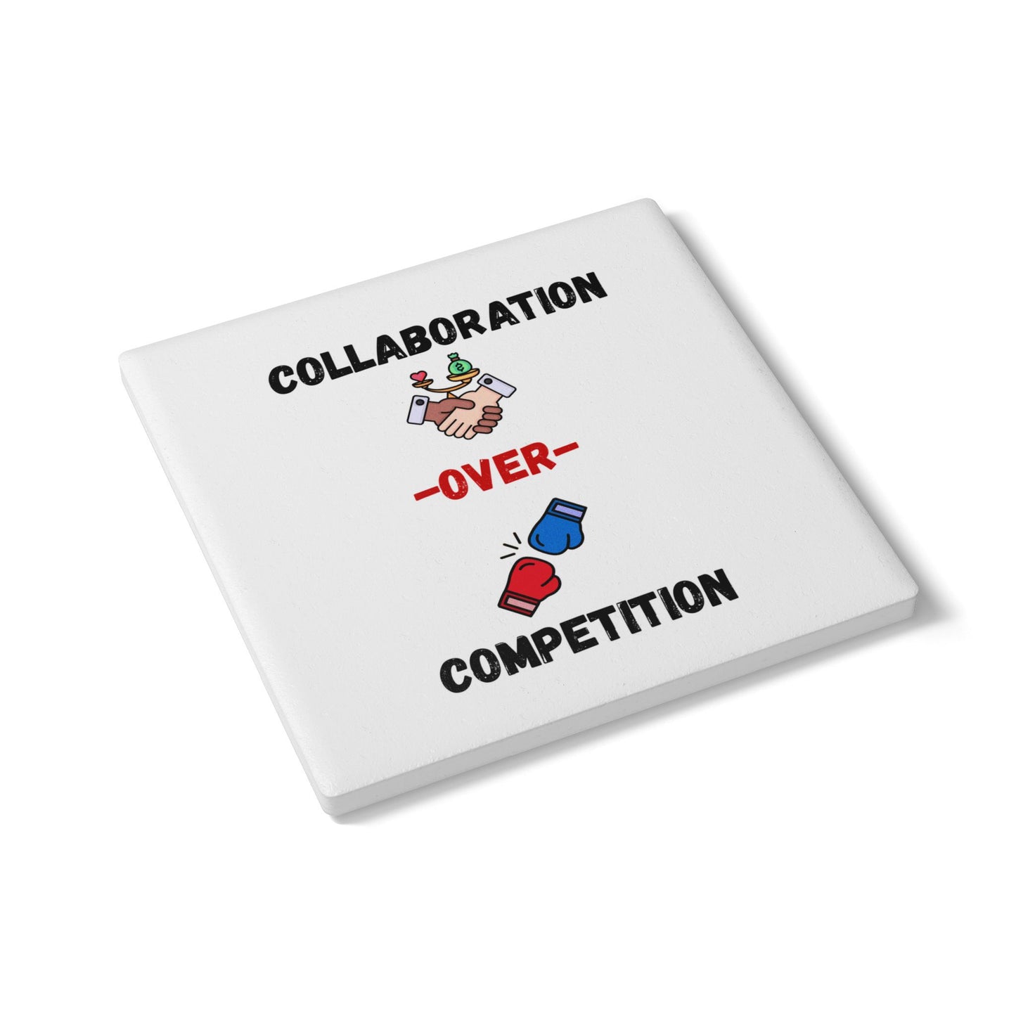 Collaboration over Competition - Ceramic Coaster