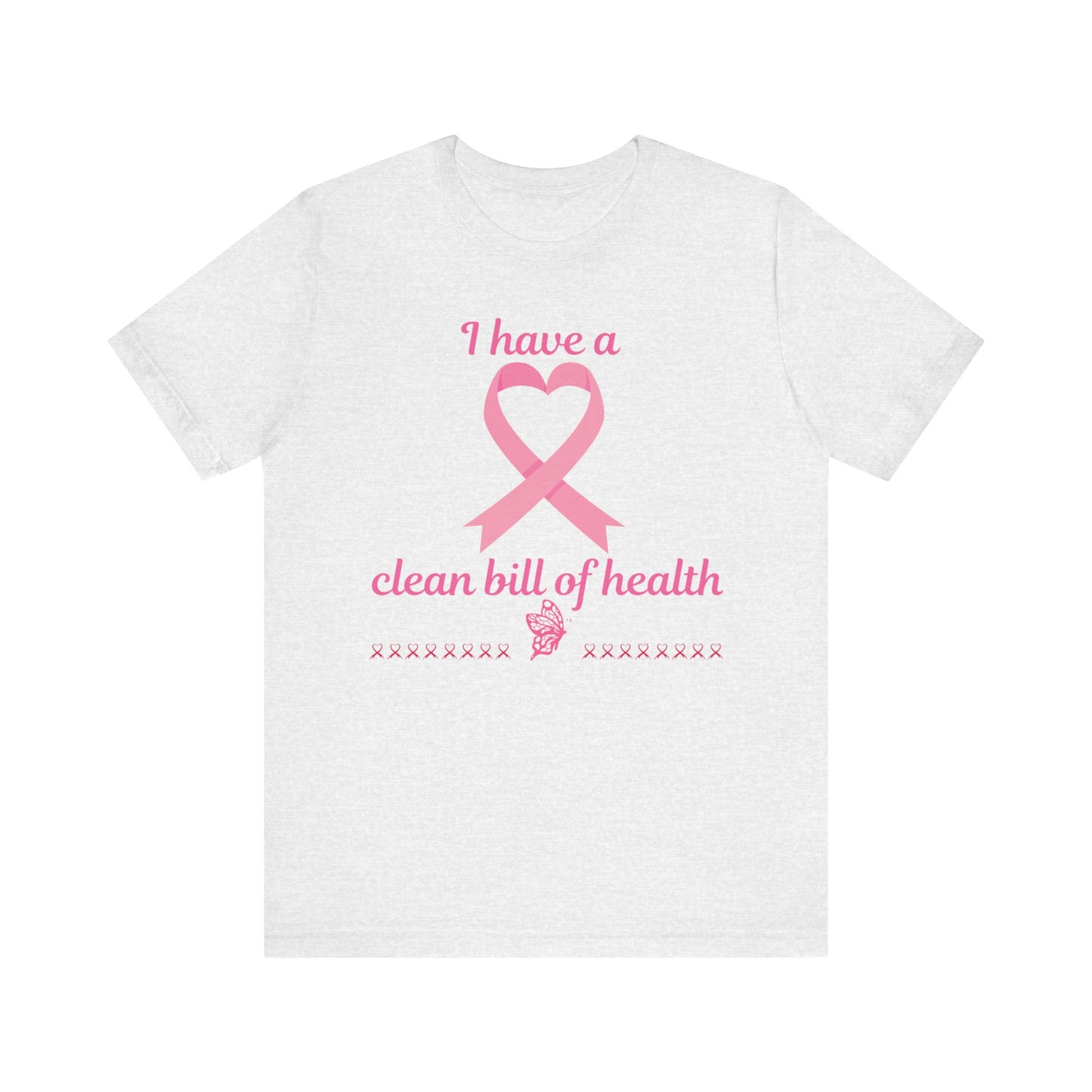 "I Have a Clean Bill of Health" for Breast Cancer Unisex Jersey Short Sleeve Tee