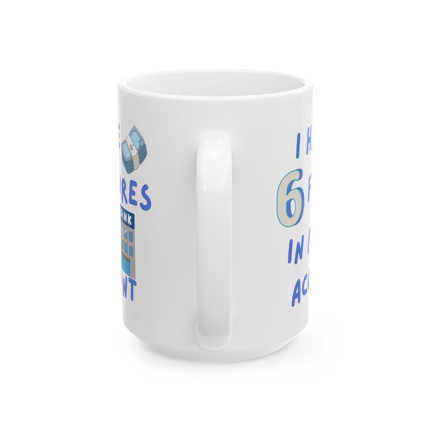 "I Have Six Figures" (Blue) Ceramic Mug, (11oz, 15oz)
