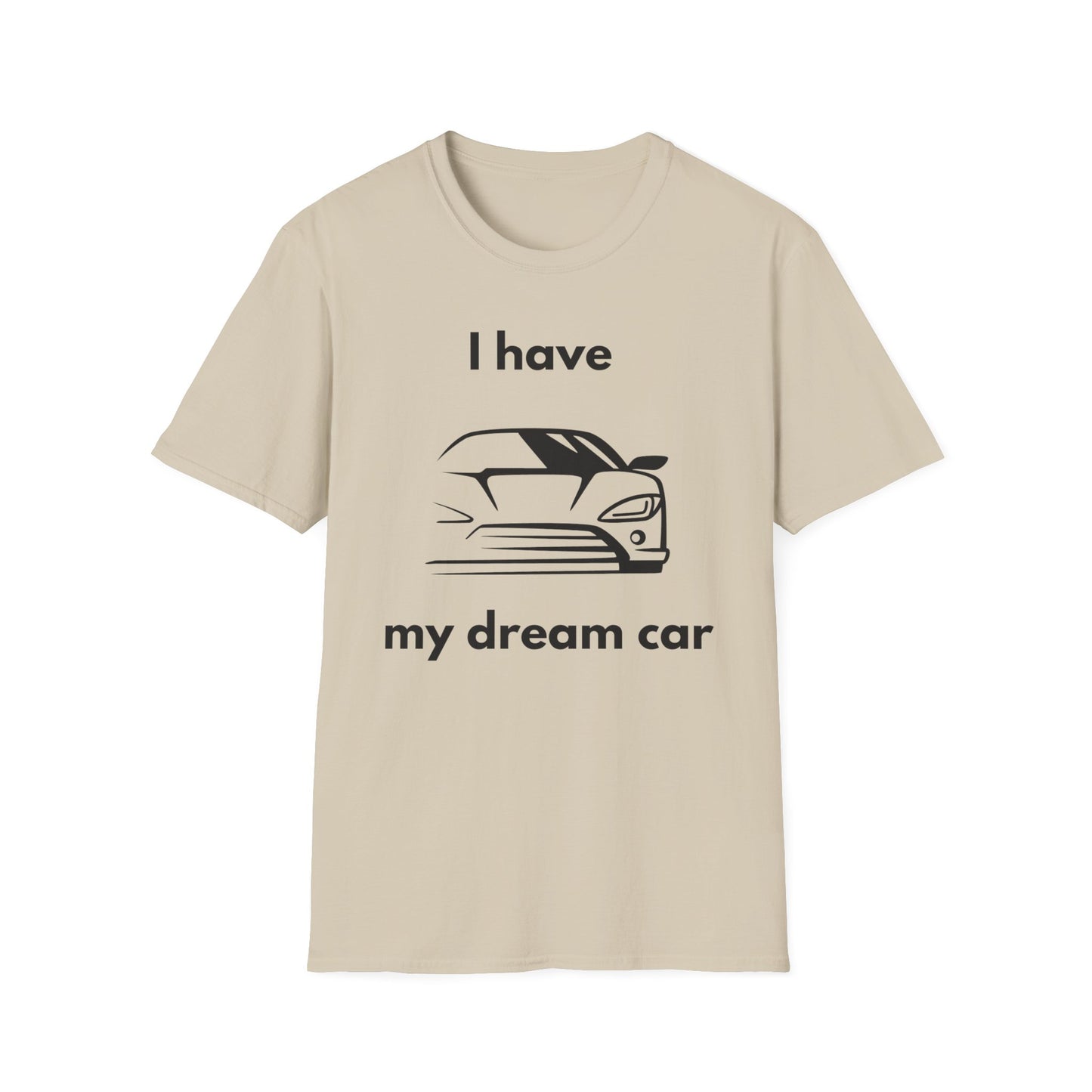 "I Have my Dream Car"  Unisex Softstyle T-Shirt - 'I Have My Dream Car'