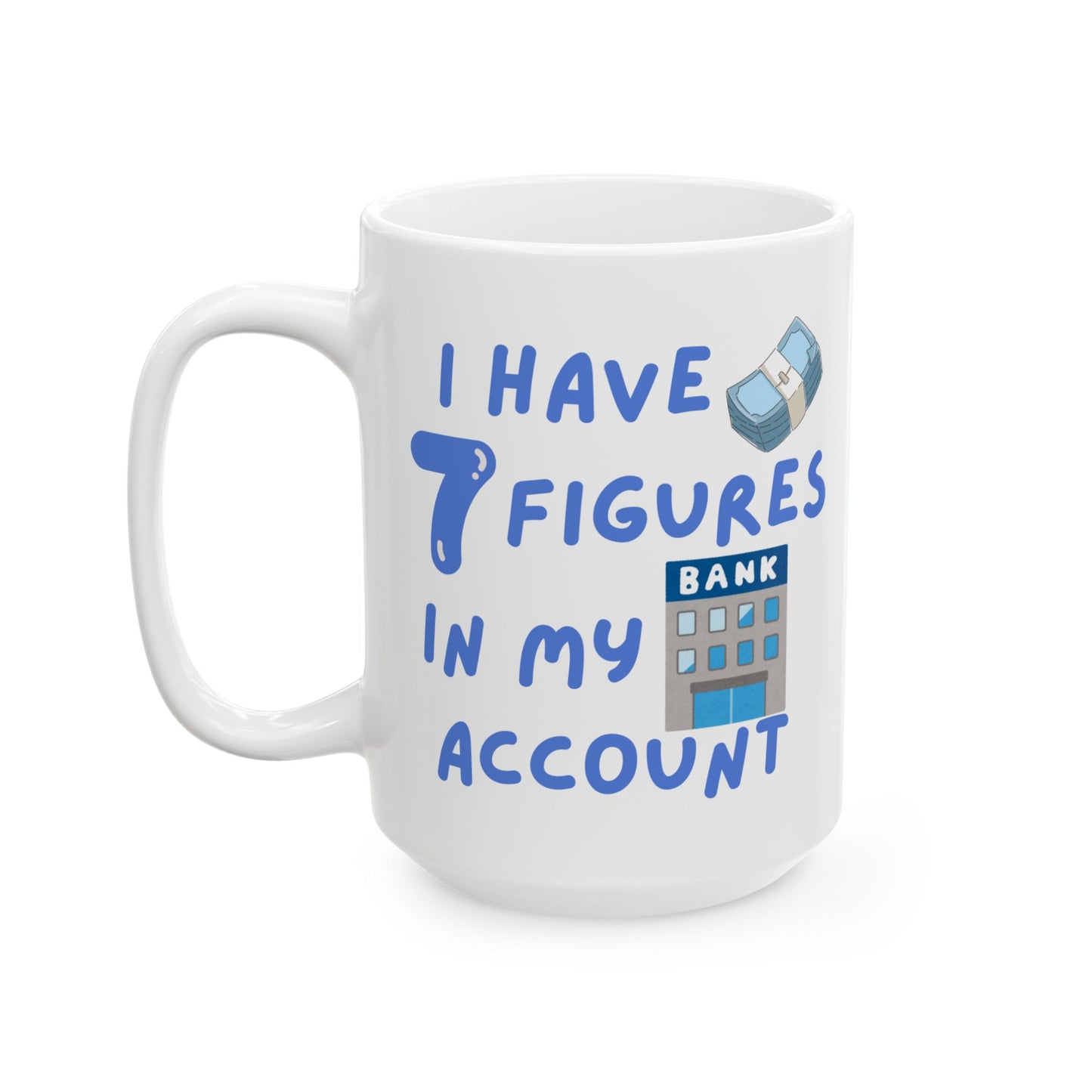 "I Have 7 Figures"(Blue) Design, Perfect for Birthdays, Fun Office Decor