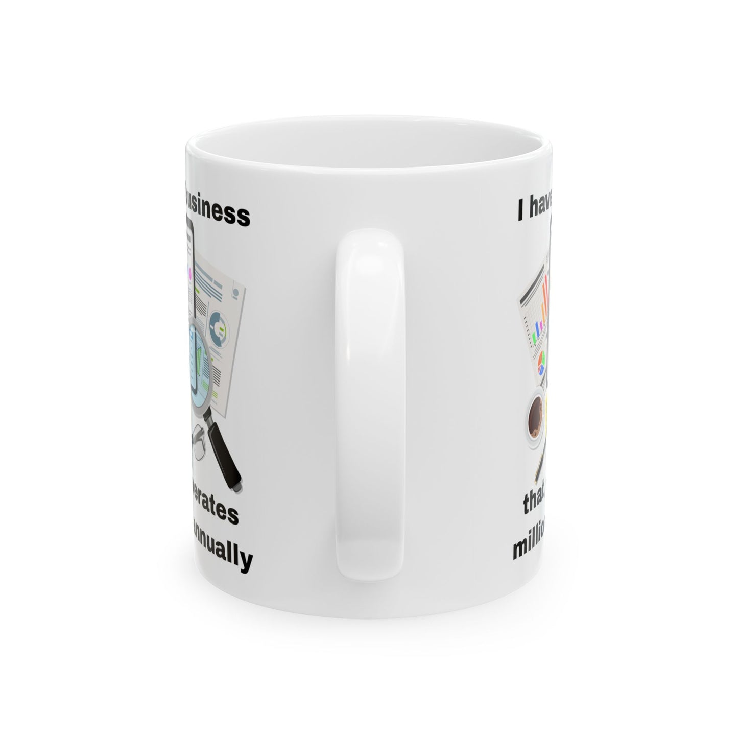 "I Have a Business that Generates Millions Annually" Design #2 Ceramic Mug - Perfect Gift for Entrepreneurs, Office Decor, Tea Lovers, Work from Home, Birthday Celebrations