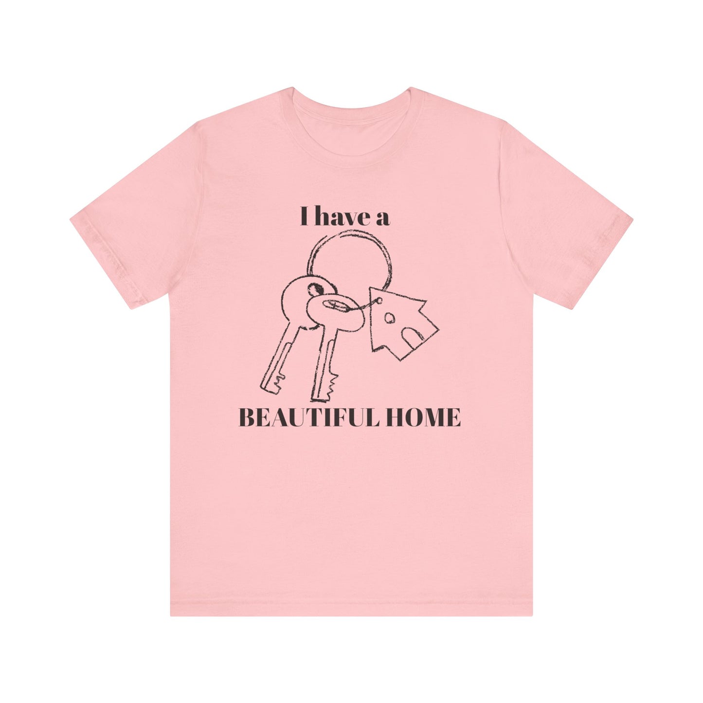 "I Have a Beautiful Home" -  Unisex Jersey Short Sleeve Tee