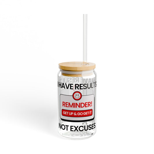 "I Have Results Not Excuses" 16oz Sipper Glass, Reminder Glass, Hydration Jar, Wellness Drinkware, Glass Tumbler, Fitness Motivational Mug