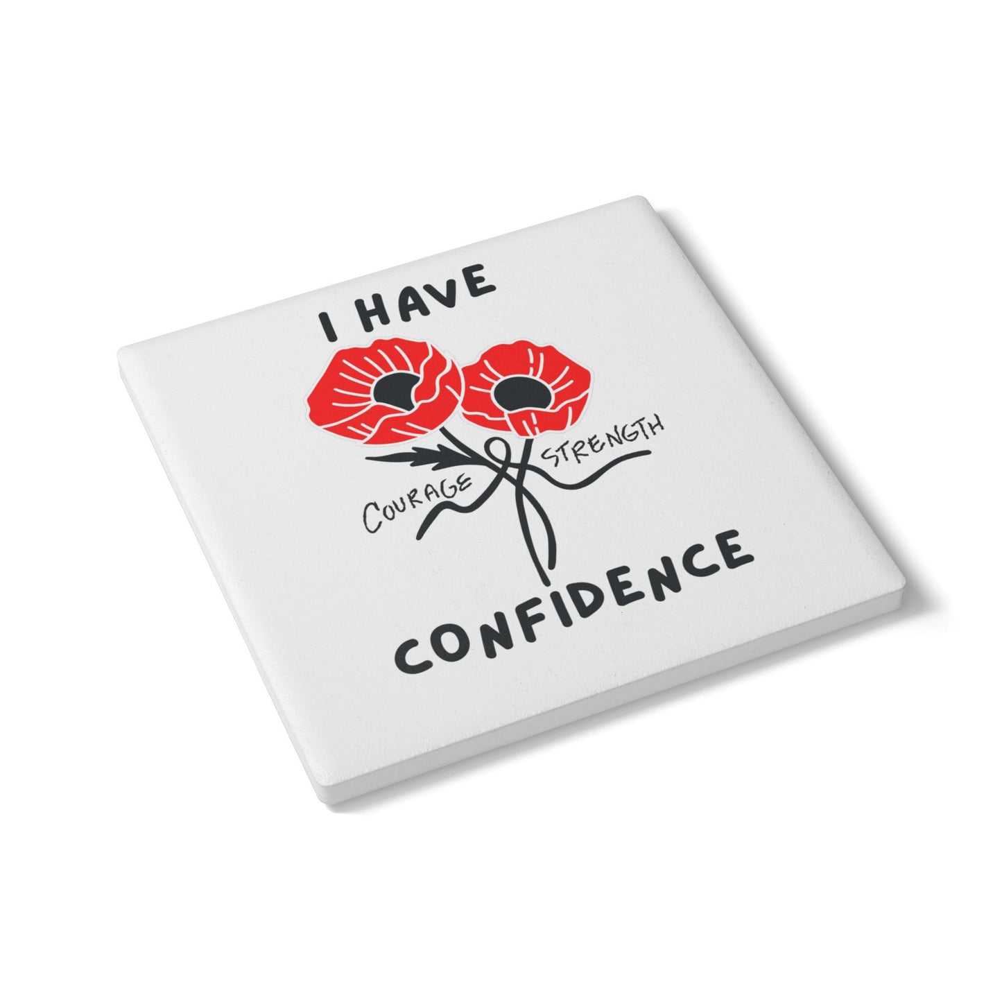 "I Have Courage Strength & Confidence" (Black) -  Ceramic Coaster