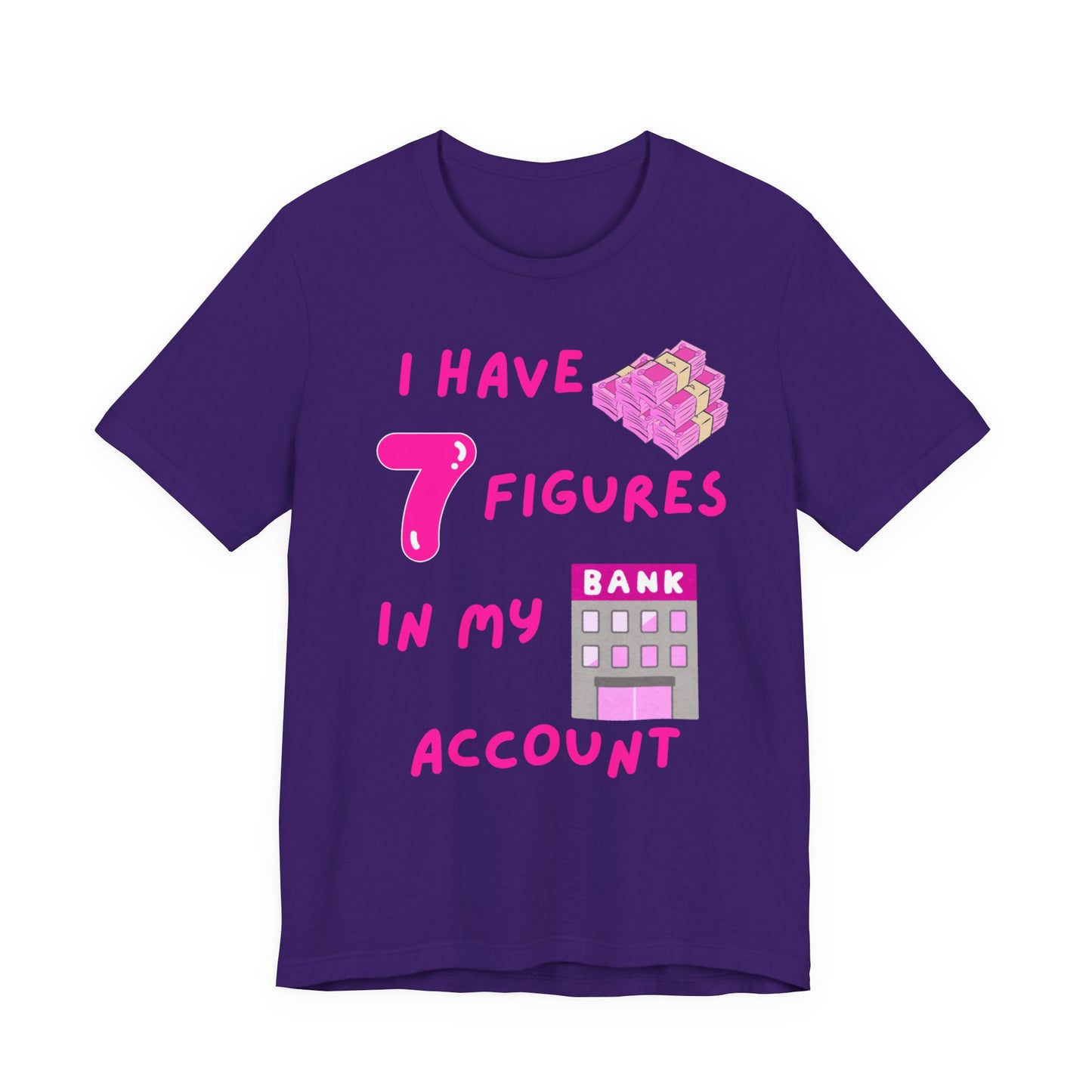 "I Have 7 Figures in my Bank Account" (Pink) - Unisex Jersey Short Sleeve Tee