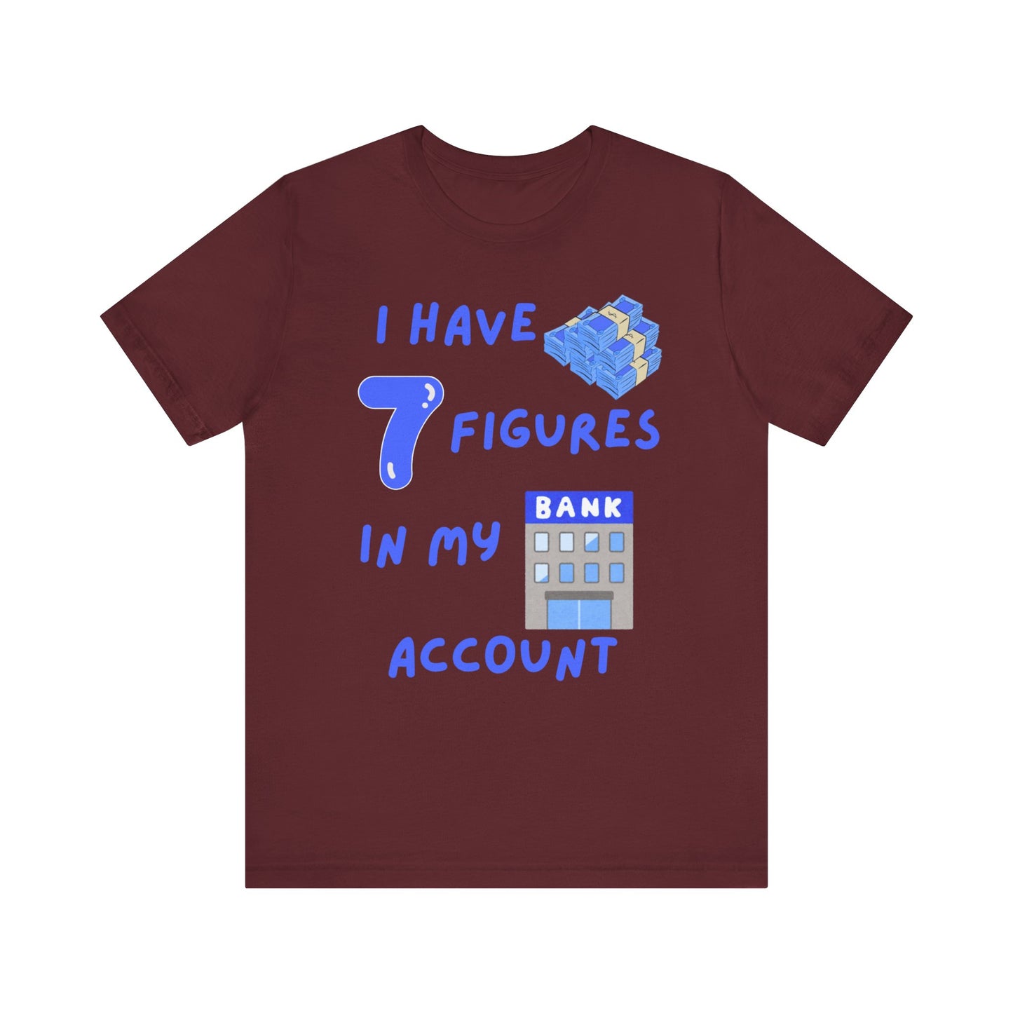 "I Have 7  Figures in my Bank Account" (Blue) - Unisex Jersey Short Sleeve Tee