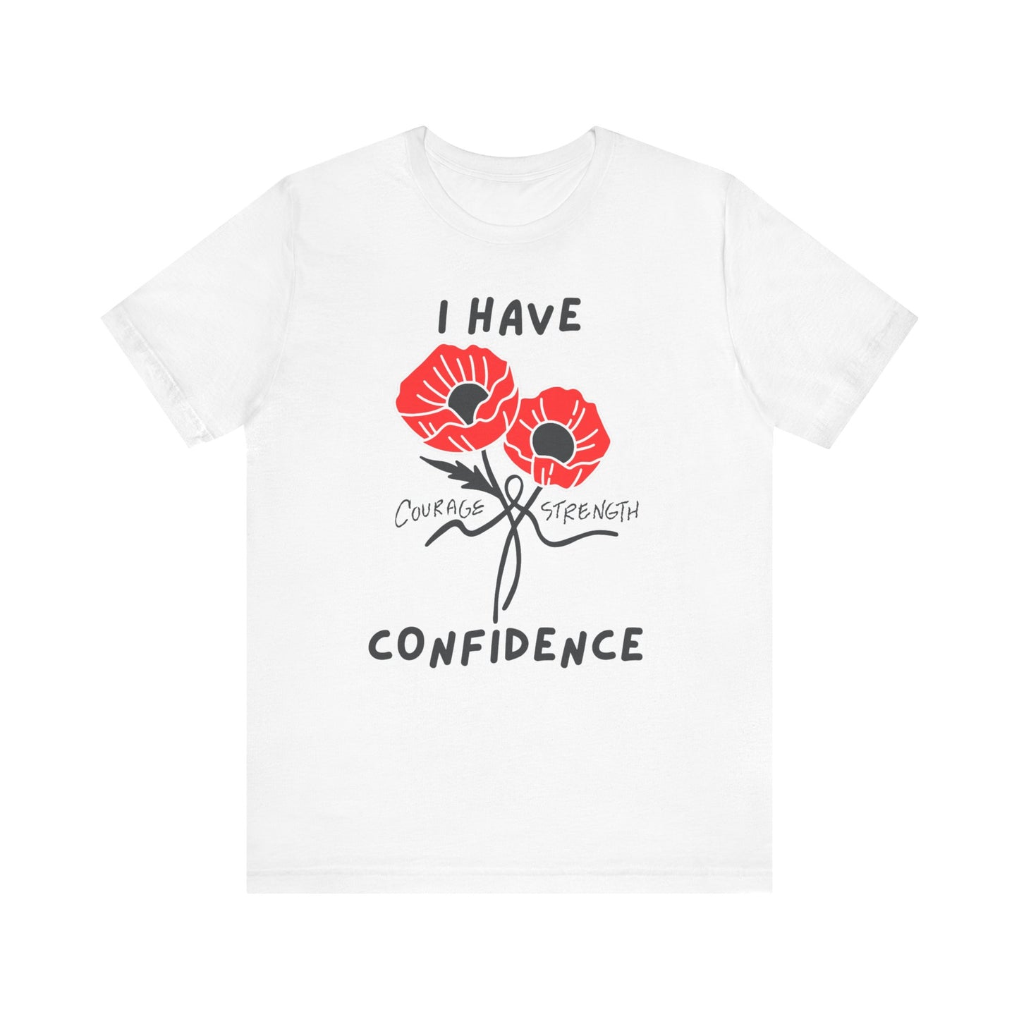 "I Have Courage Strength & Confidence" (Black)- Unisex Jersey Short Sleeve Tee