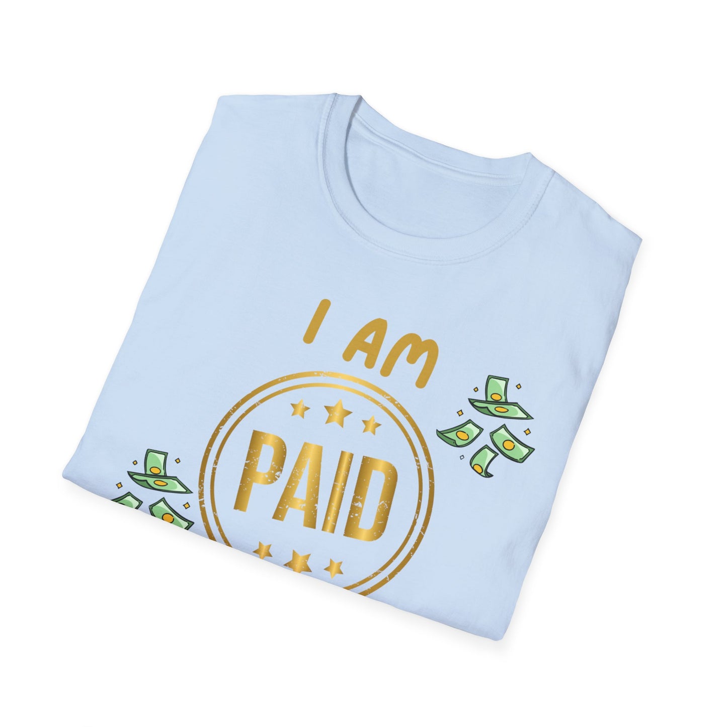 "I Am Paid to Exist" Unisex Softstyle T-Shirt - Manifesting Graphic Tee for Everyday Wear