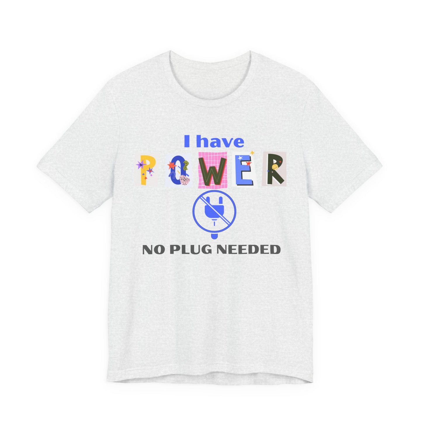 "I Have Power, No Plug Needed", Motivational Shirt, Gift for Empowerment, Positive Vibes, Everyday Wear