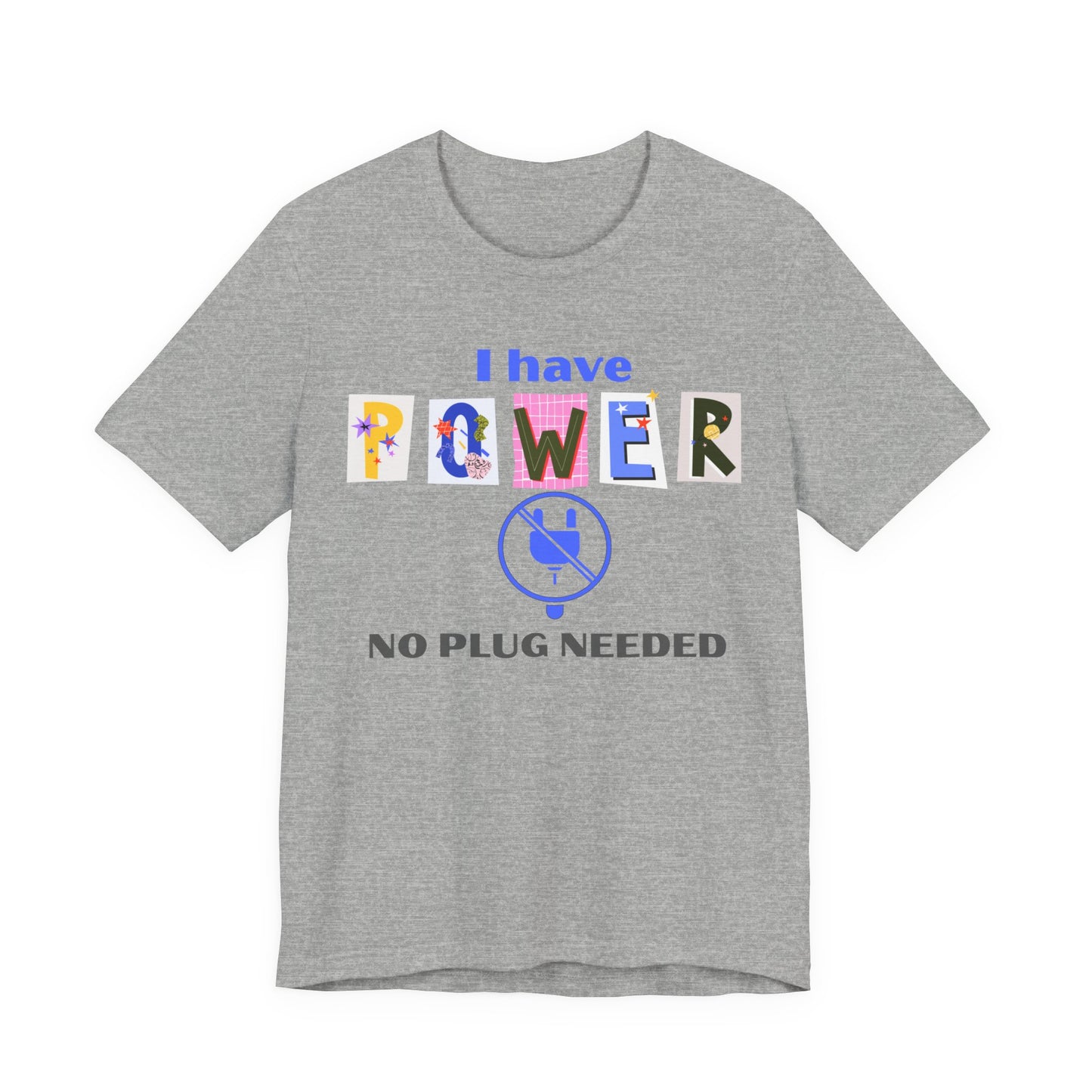 "I Have Power, No Plug Needed", Motivational Shirt, Gift for Empowerment, Positive Vibes, Everyday Wear