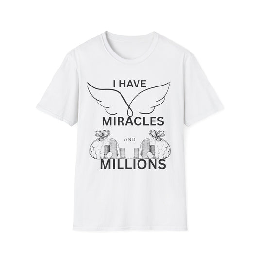 "I Have Miracles and Millions" | Inspirational Unisex Softstyle T-Shirt -