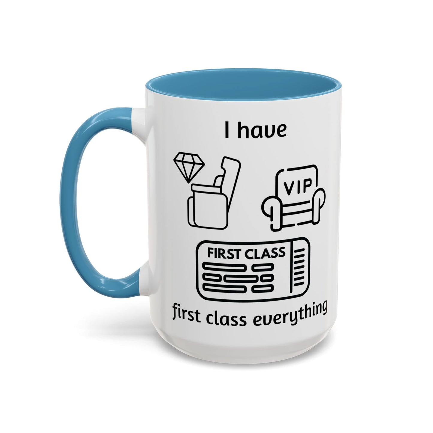 "I Have First Class Everything" | Coffee Mug - 11oz & 15oz