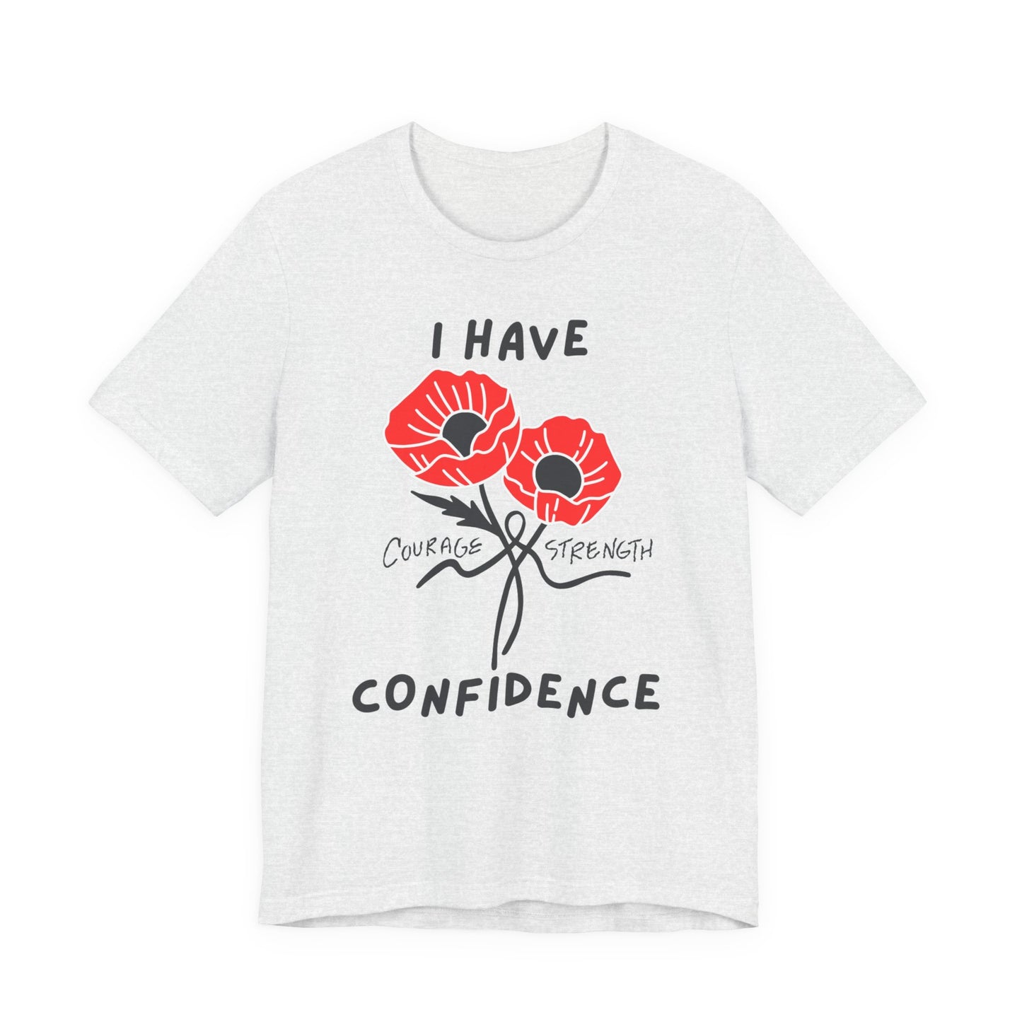 "I Have Courage Strength & Confidence" (Black)- Unisex Jersey Short Sleeve Tee