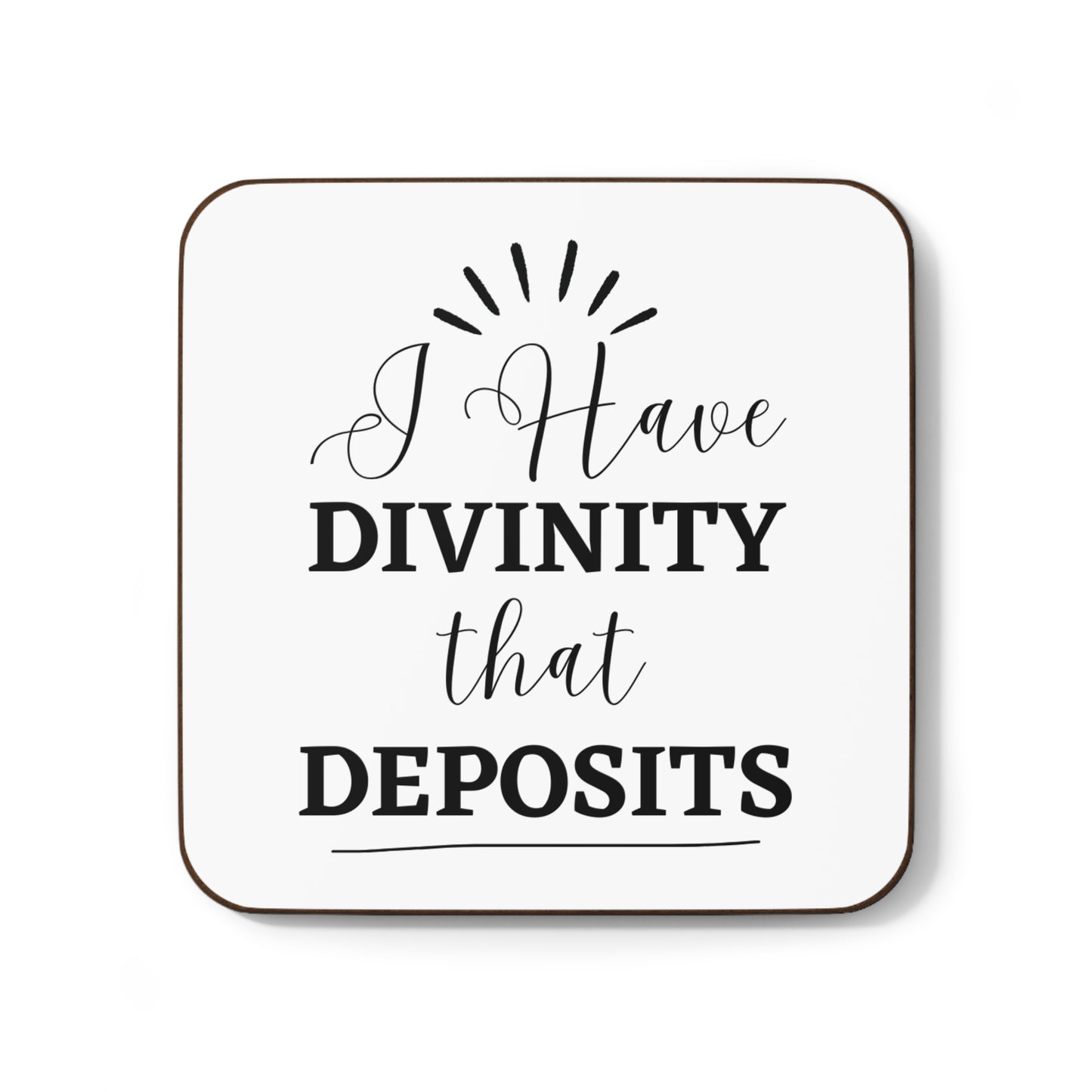 "I Have Divinity that Deposits" - Hardboard Back Coaster
