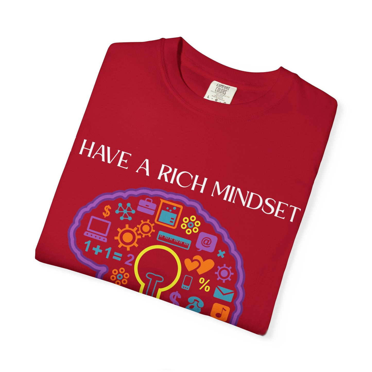 "I Have Rich Mindset" T-Shirt: Empowering Unisex Garment-Dyed Wear for Confidence and Style, Positive Vibes, Gift for Graduations, Motivational Apparel