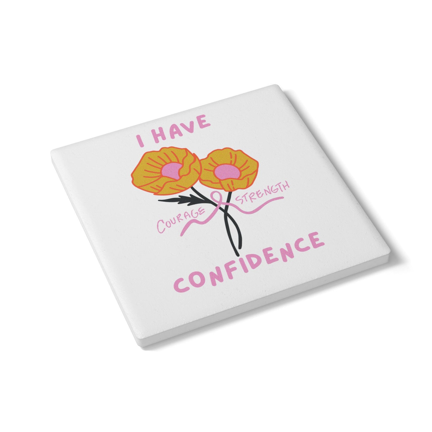 "I Have Courage Strength & Confidence" (Pink)-  Ceramic Coaster
