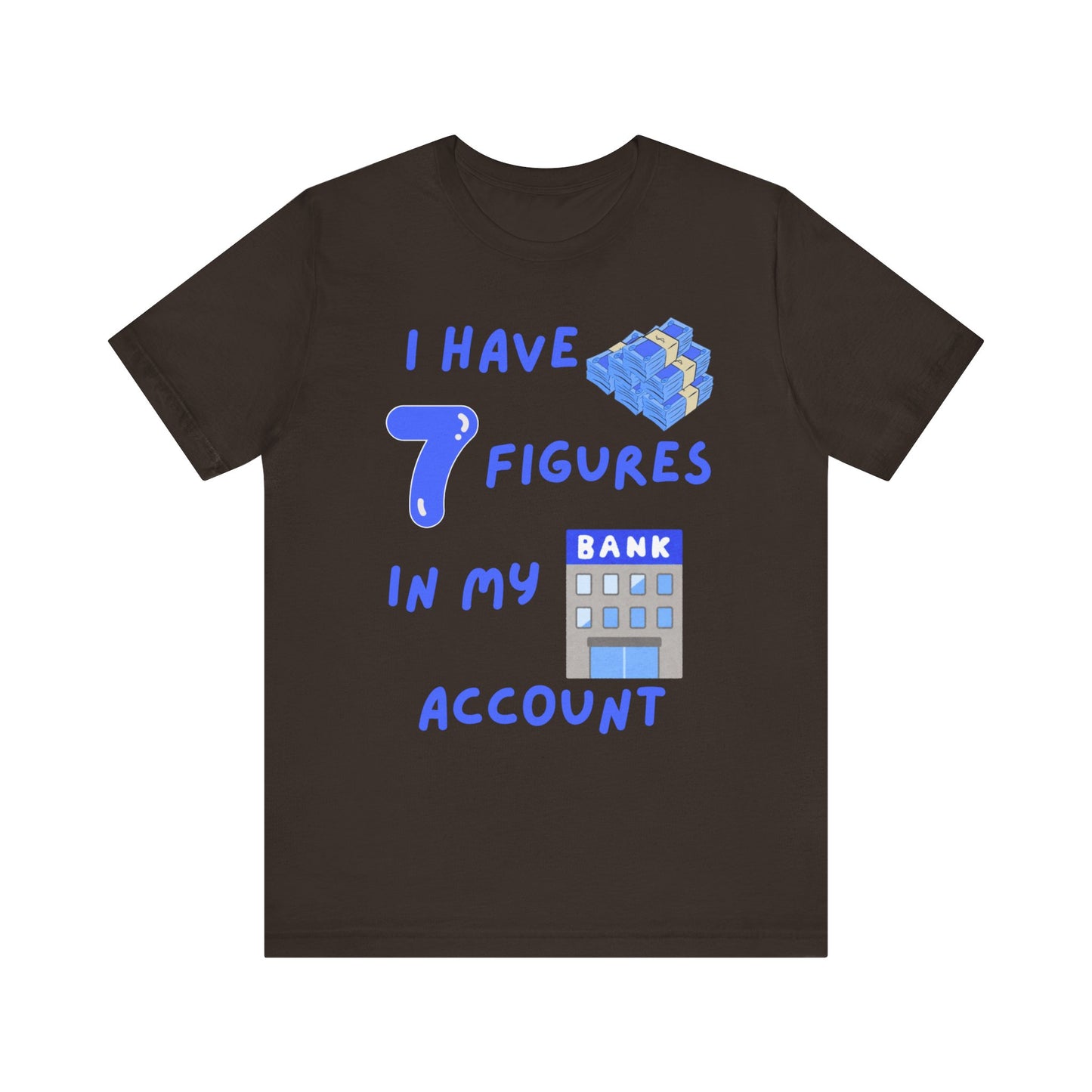 "I Have 7  Figures in my Bank Account" (Blue) - Unisex Jersey Short Sleeve Tee