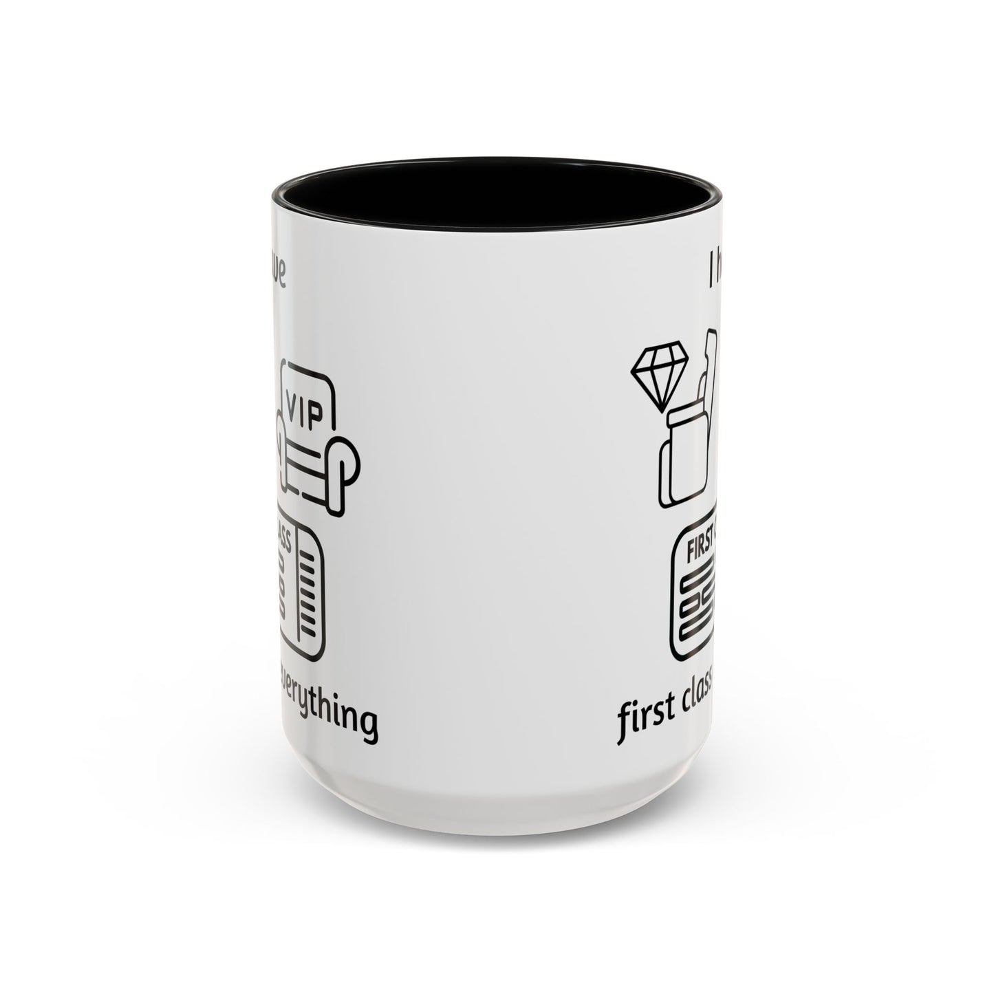 "I Have First Class Everything" | Coffee Mug - 11oz & 15oz