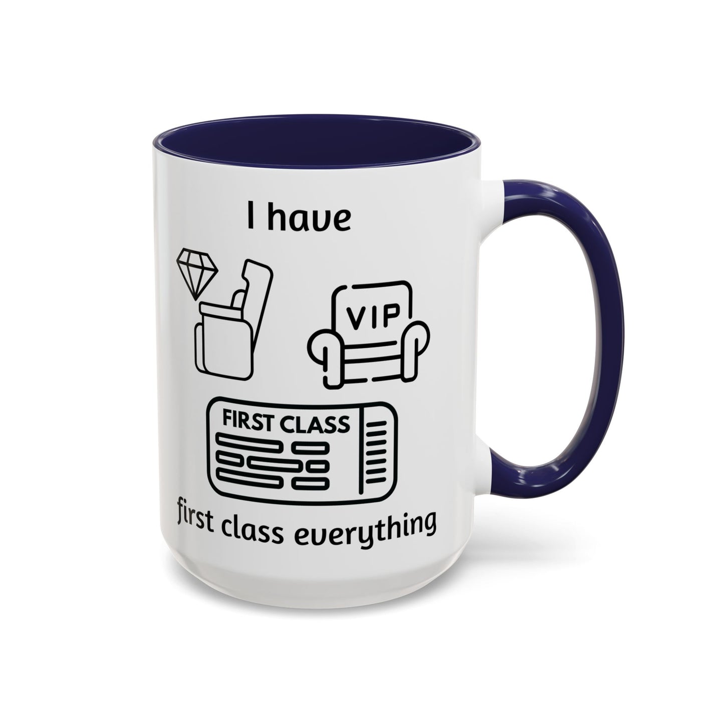 "I Have First Class Everything" | Coffee Mug - 11oz & 15oz