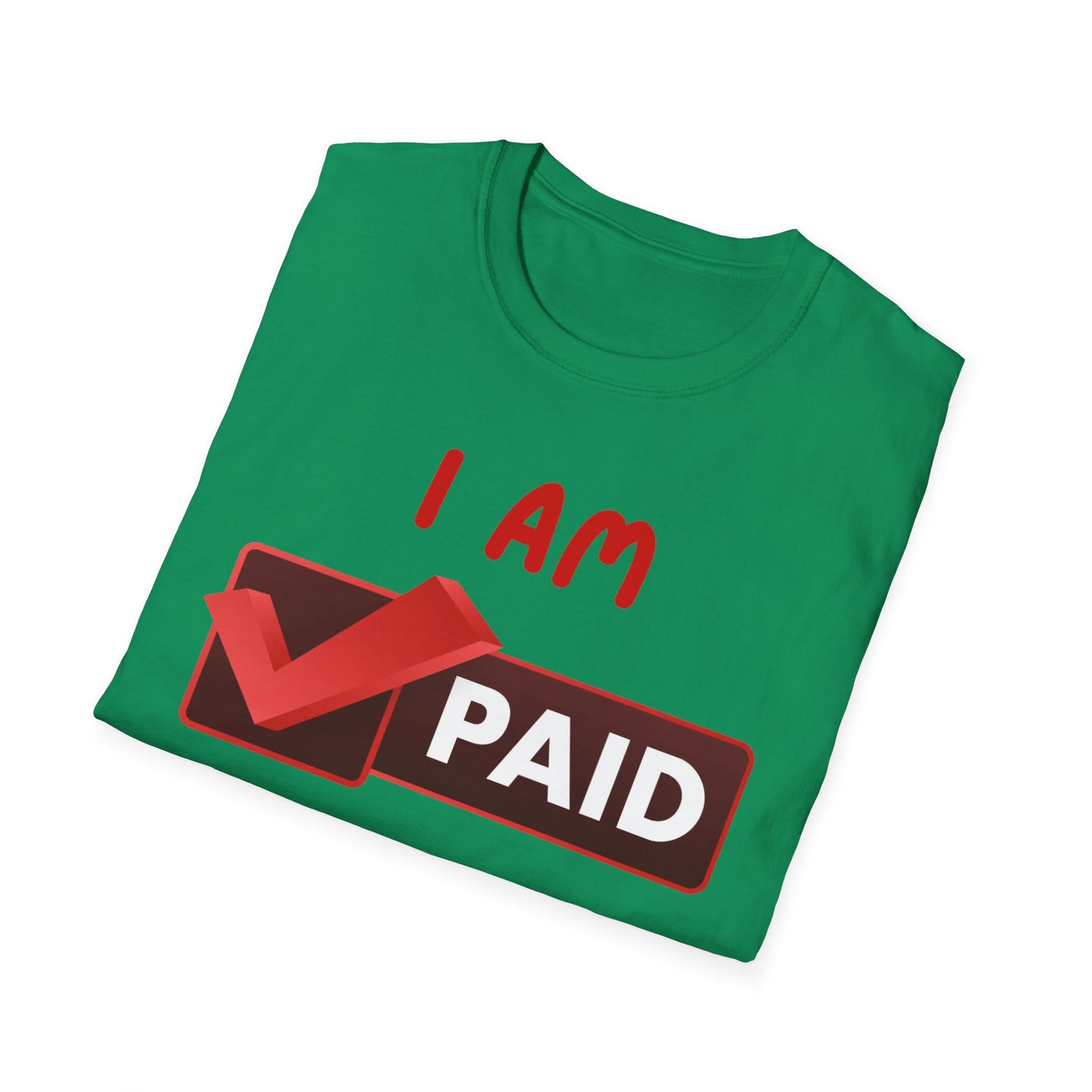 "I Am Paid to Exist" Unisex Softstyle T-Shirt