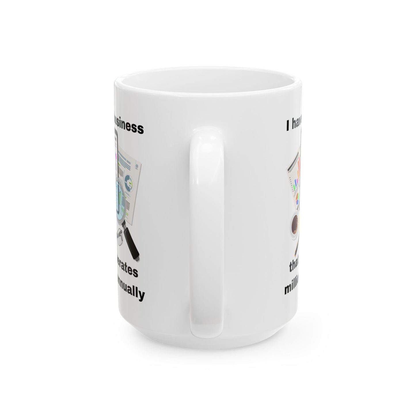 "I Have a Business that Generates Millions Annually" Design #2 Ceramic Mug - Perfect Gift for Entrepreneurs, Office Decor, Tea Lovers, Work from Home, Birthday Celebrations
