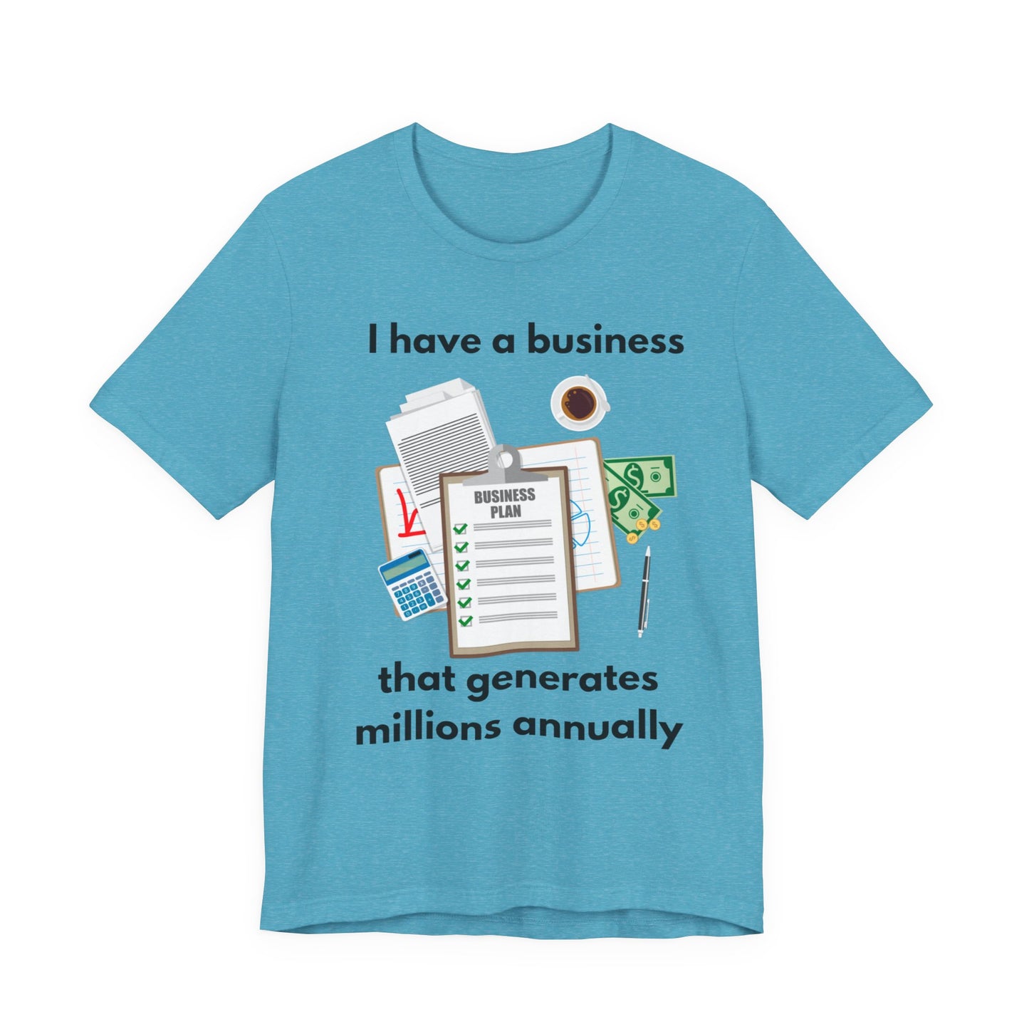"I Have a Biz that Generates Millions Annually" - Unisex Jersey Short Sleeve Tee