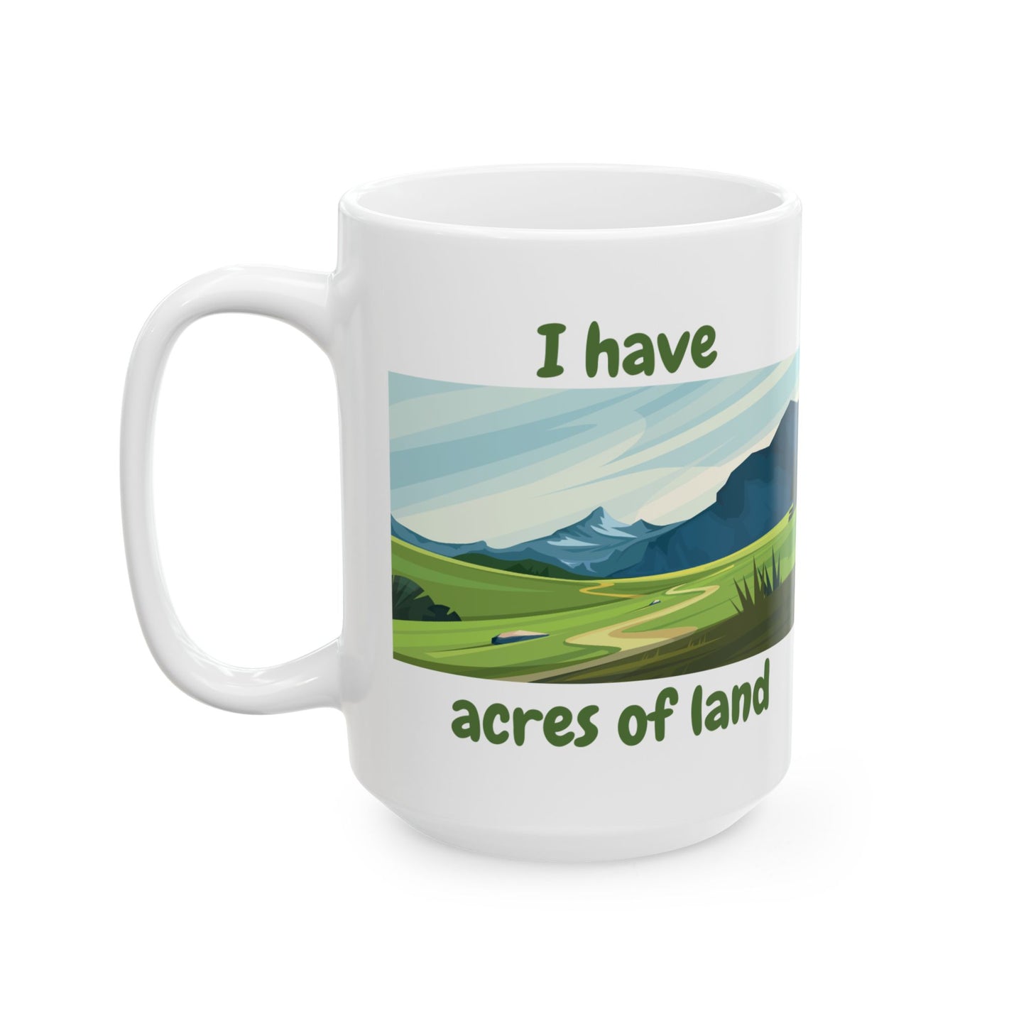 "I Have Acres of Land" Ceramic Mug with Scenic Landscape Design, Landowner Gift, Outdoor Lover Mug, Nature Lover's Coffee Cup, Eco-Friendly Mug