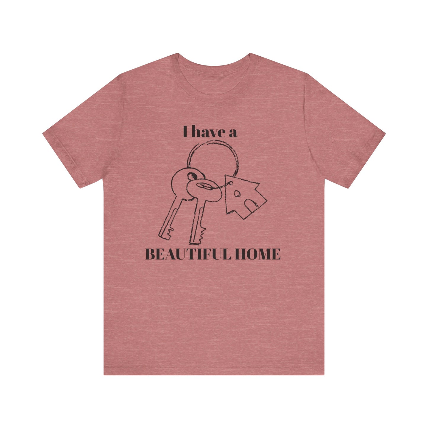 "I Have a Beautiful Home" -  Unisex Jersey Short Sleeve Tee