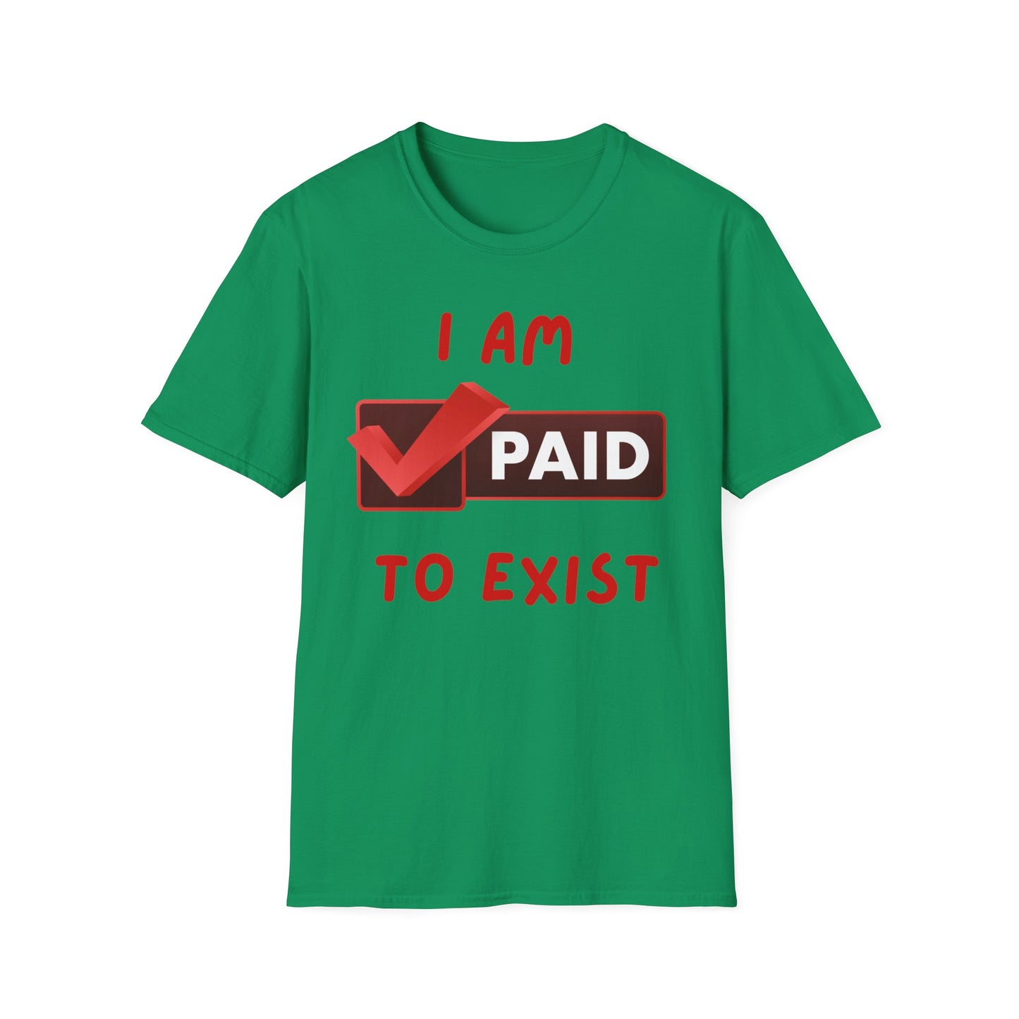 "I Am Paid to Exist" Unisex Softstyle T-Shirt