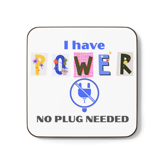 "I Have Power No Plug Needed" - Hardboard Back Coaster