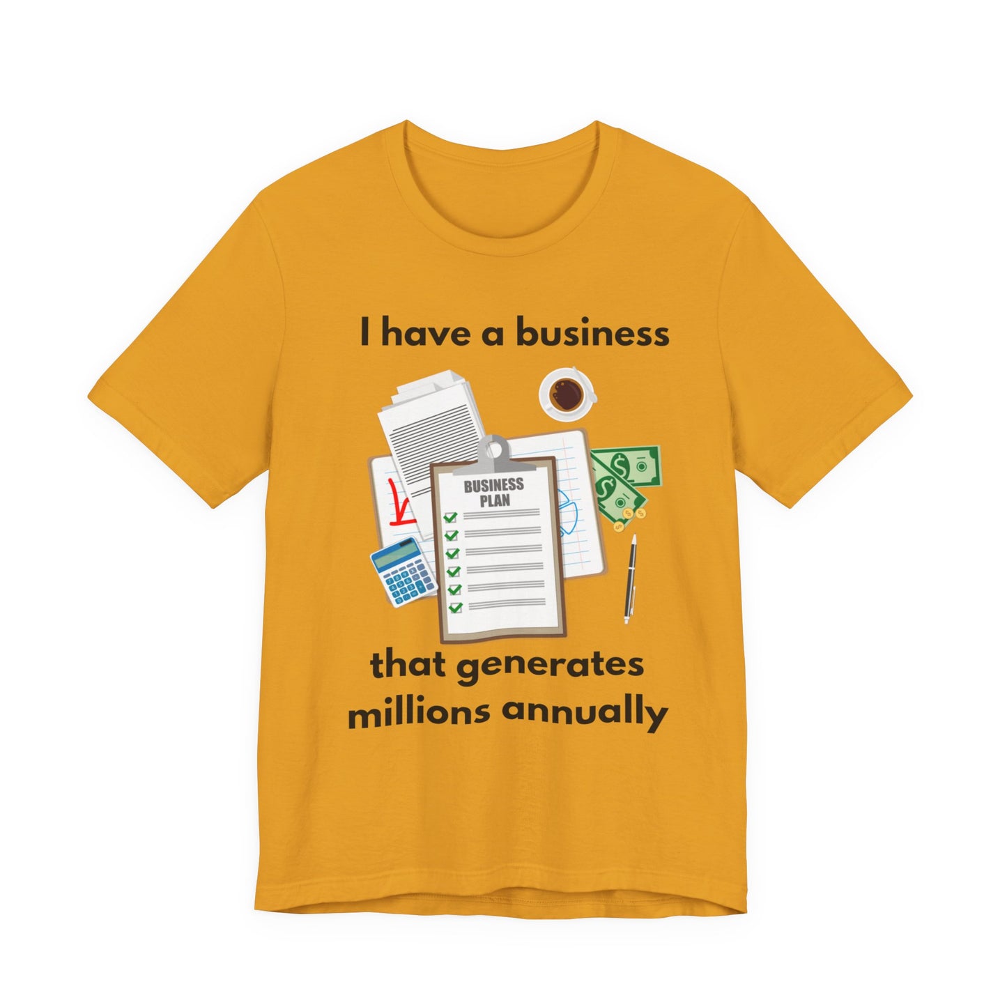 "I Have a Biz that Generates Millions Annually" - Unisex Jersey Short Sleeve Tee