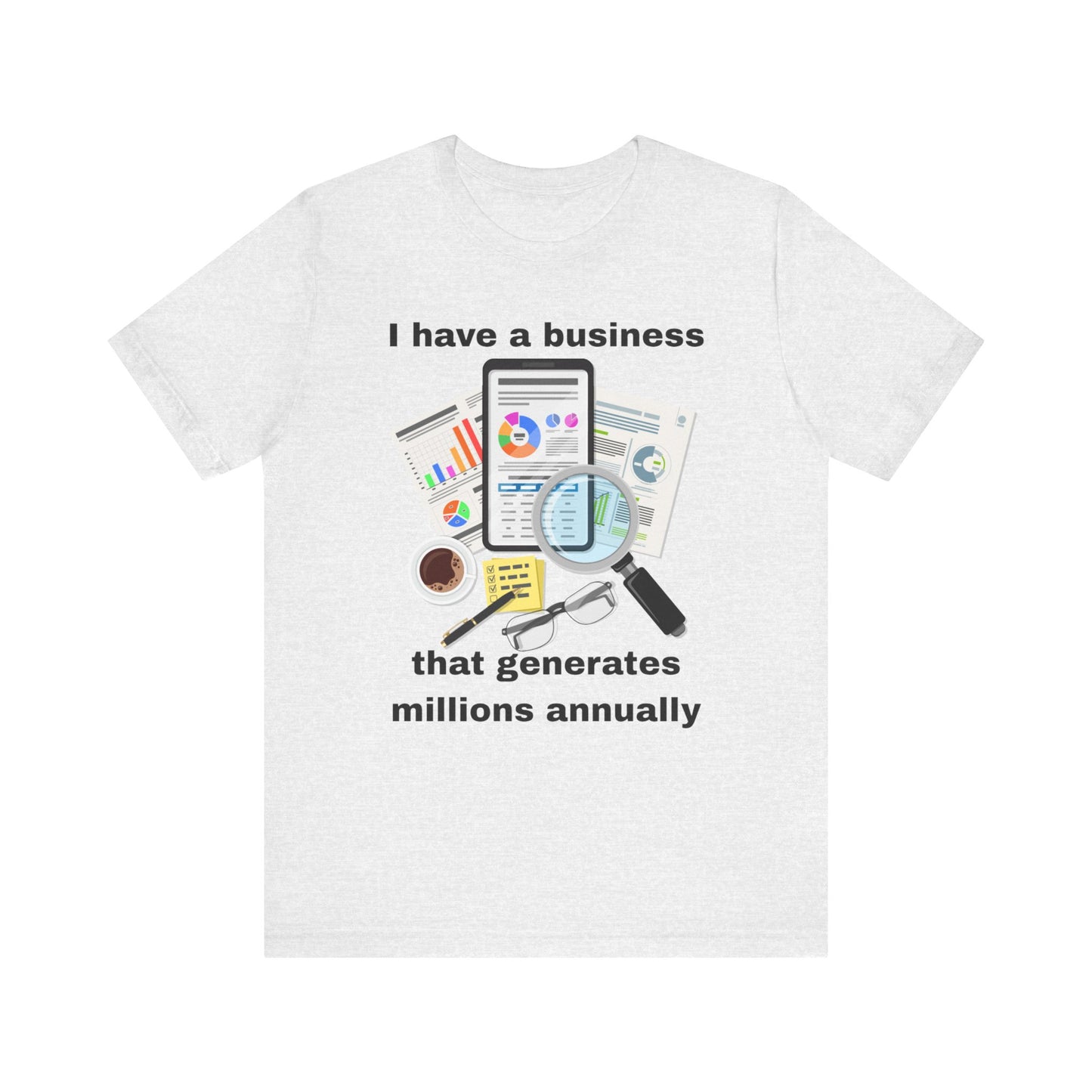 "I Have a Business that Generates Millions Annually" Design #2 - Unisex Jersey Short Sleeve Tee